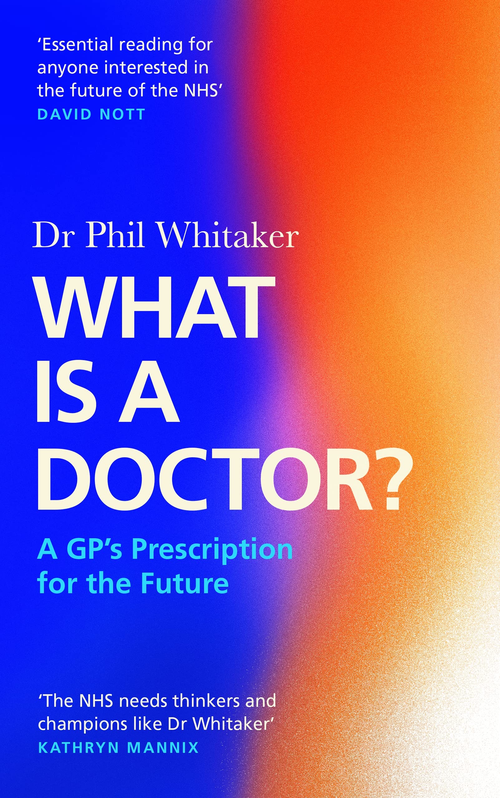 What Is a Doctor?: A GP's Prescription for the Future Medicine