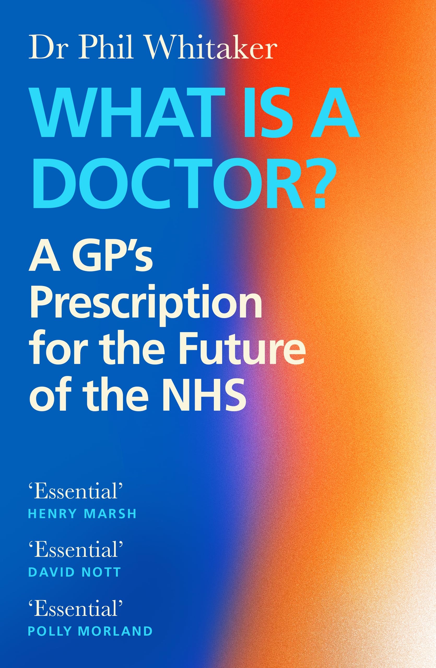 What Is a Doctor?: A GP’s Prescription for the Future of the NHS Medicine