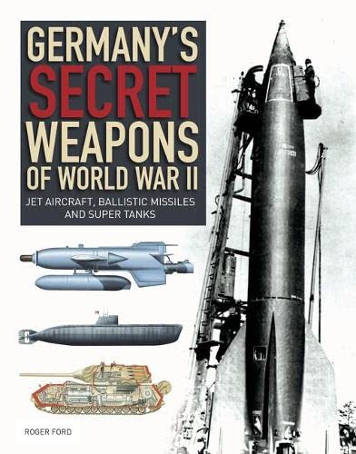 Germany's Secret Weapons of World War II: Jet aircraft, ballistic missiles and super tanks (Illustrated Histories) Media & Communication