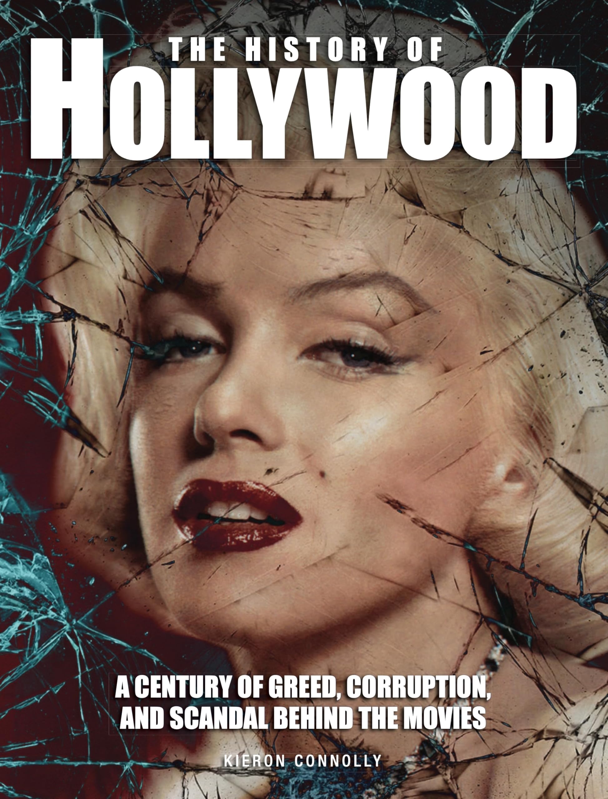 The History of Hollywood: A Century of Greed, Corruption, and Scandal Behind the Movies (Dark History) Art & Literature Books
