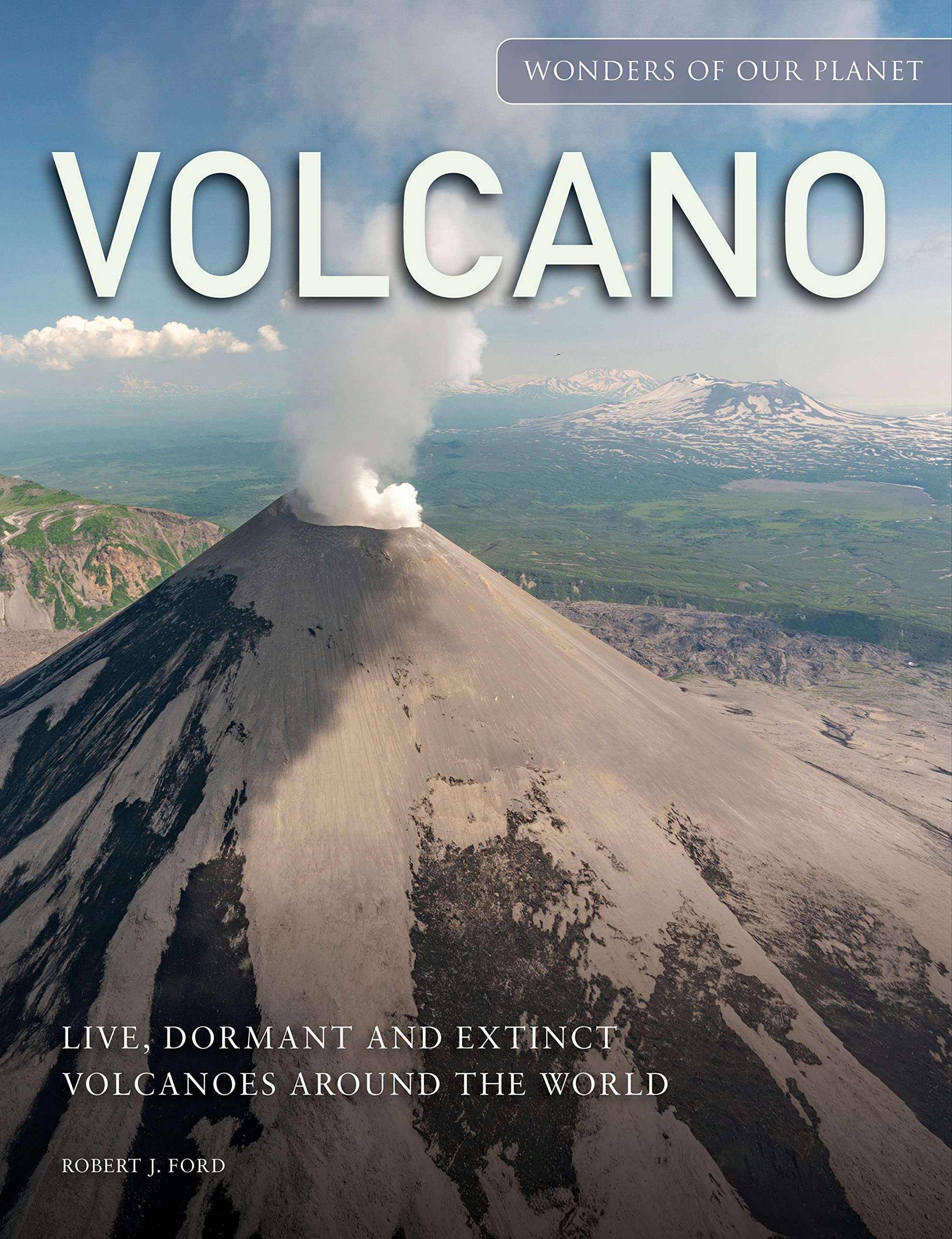 Volcano: Live, Dormant and Extinct Volcanoes Around the World (Wonders of Our Planet) Geology & Geography