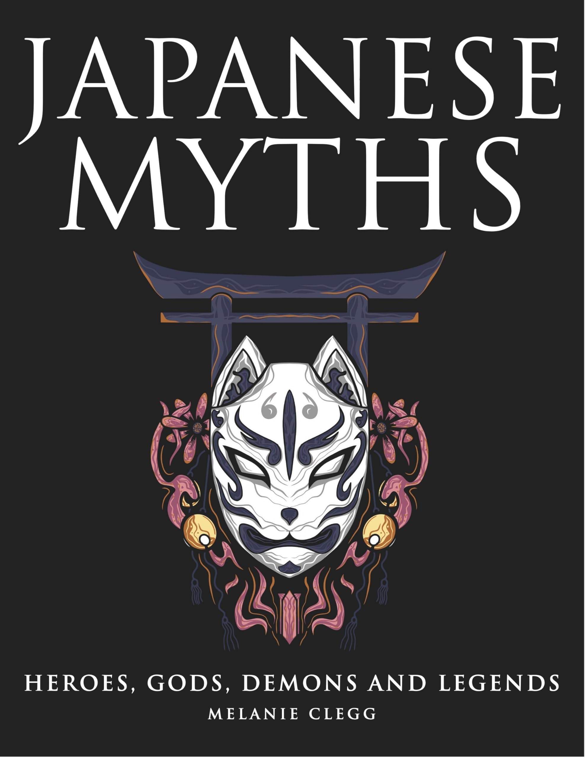 Japanese Myths: Heroes, Gods, Demons and Legends (Myths & Legends) Books