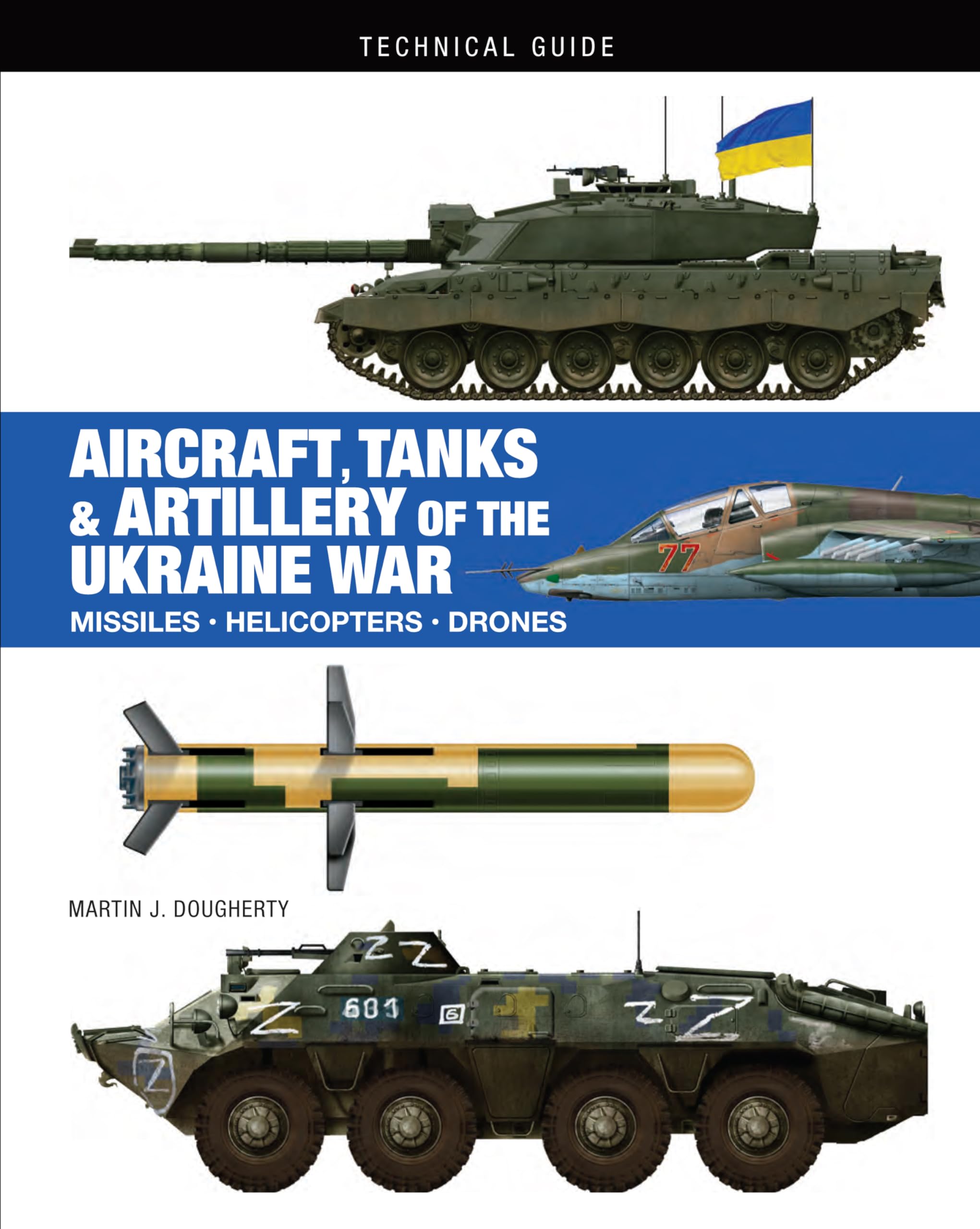 Aircraft, Tanks & Artillery of the Ukraine War (Technical Guides) Politics & History