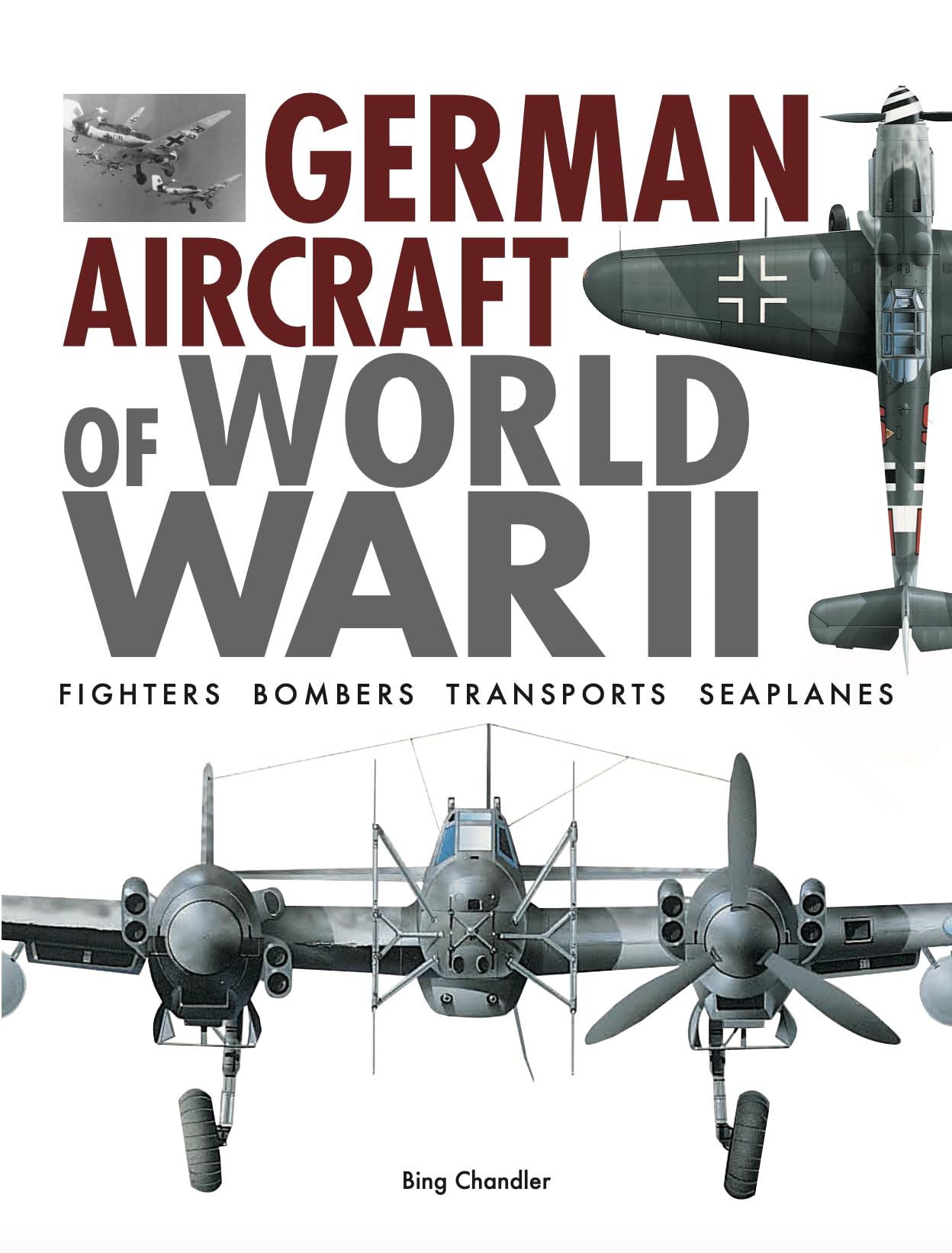 German Aircraft of World War II: Fighters, Bombers, Transports, Seaplanes (World's Greatest) Business & Technology