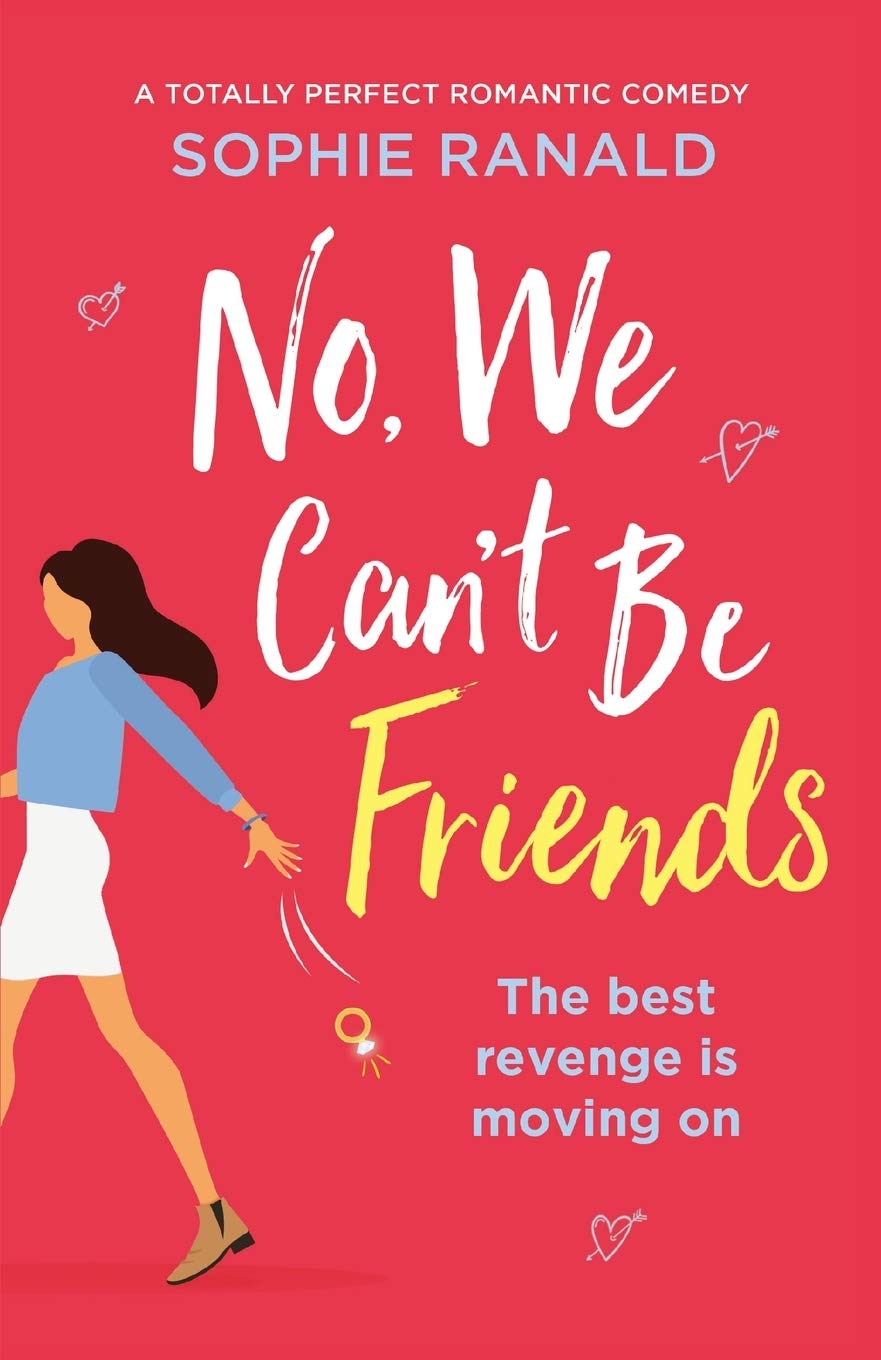 No, We Can't Be Friends: A totally perfect romantic comedy Humour & Satire