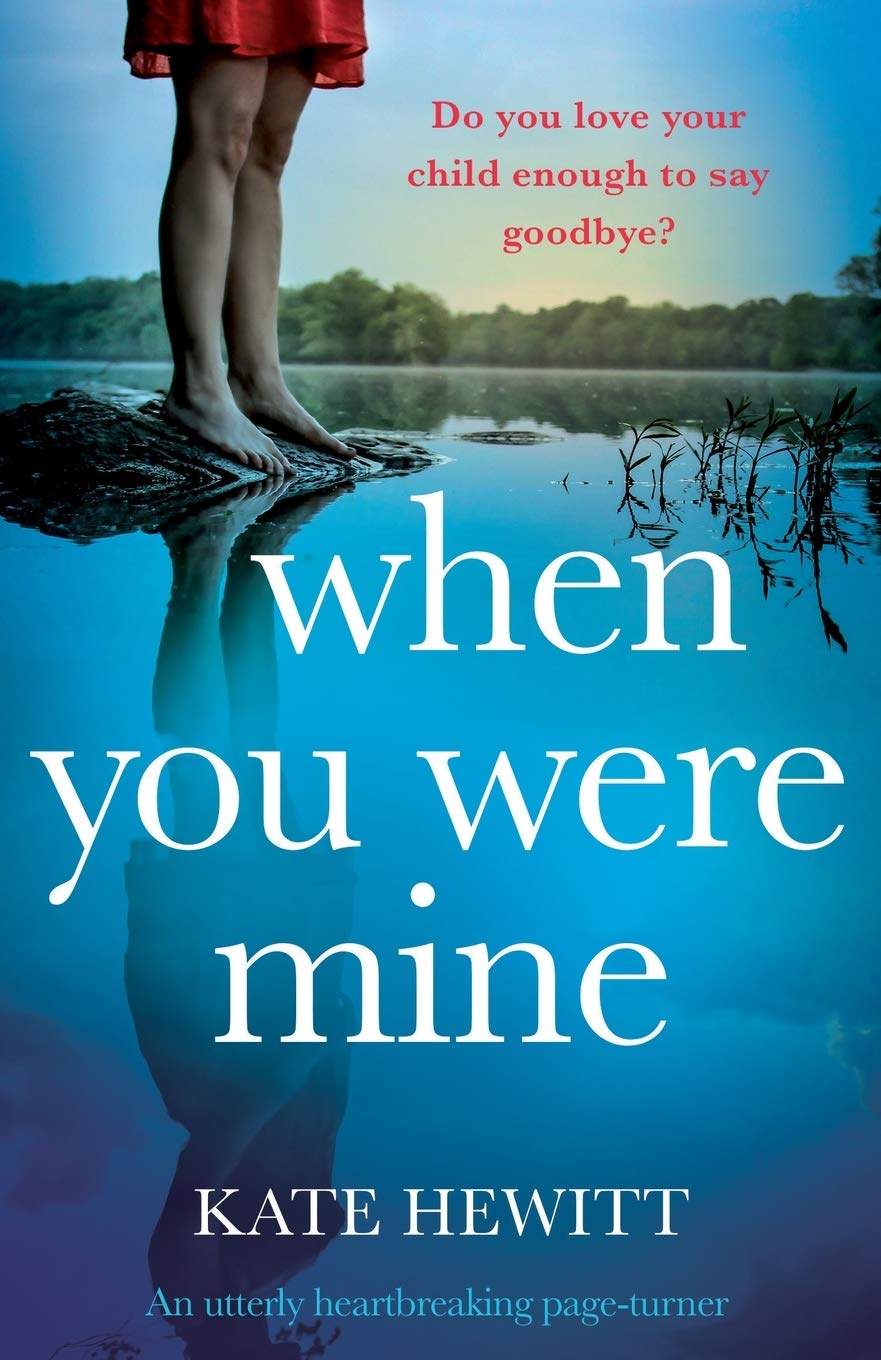 When You Were Mine: An utterly heartbreaking page-turner (Powerful emotional novels about impossible choices by Kate Hewitt) Contemporary literature
