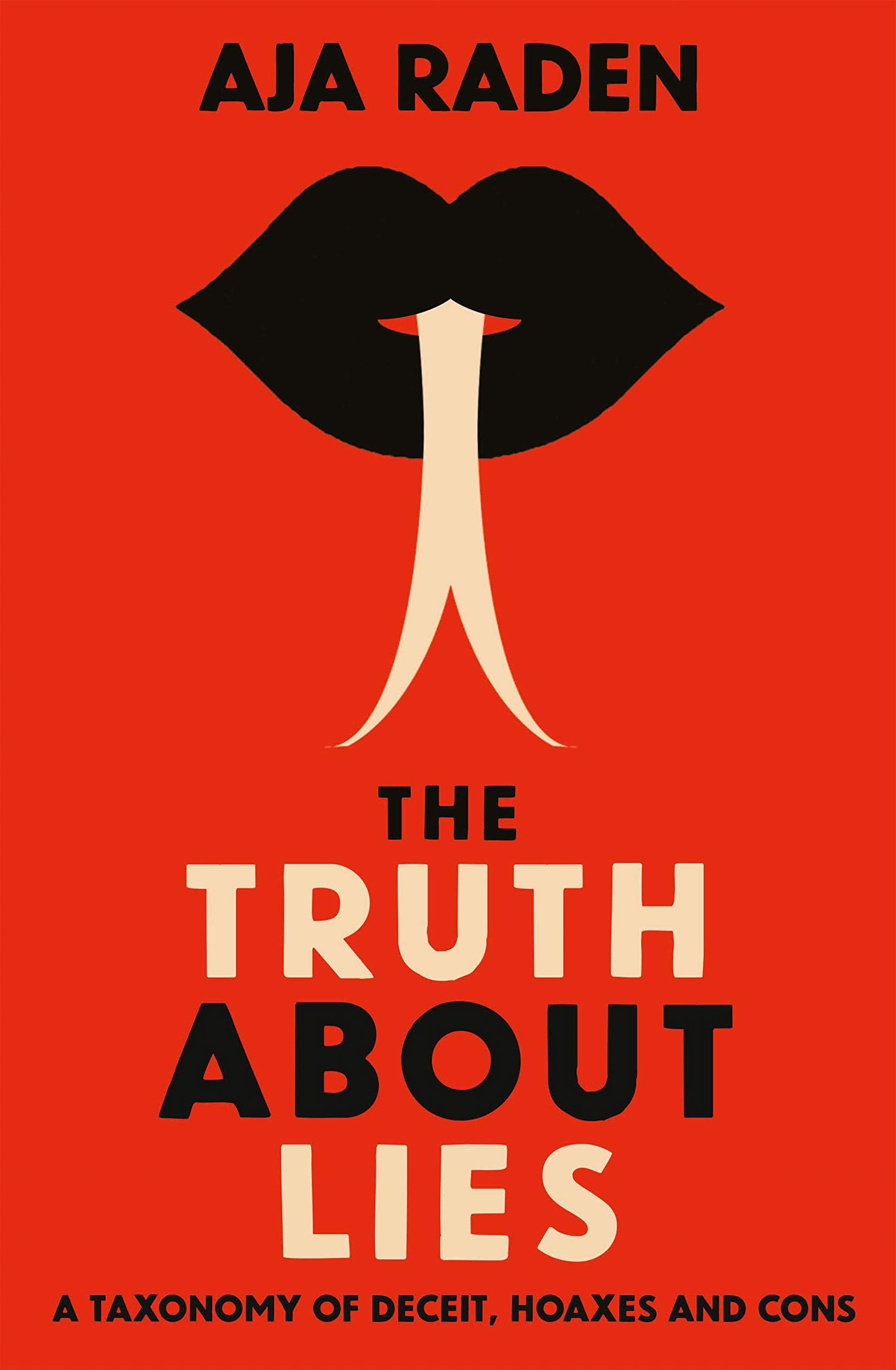 The Truth About Lies: A Taxonomy of Deceit, Hoaxes and Cons book