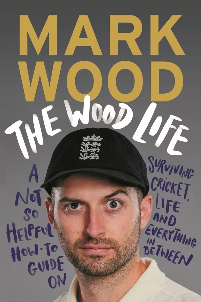 The Wood Life: A Not So Helpful How-to Guide on Surviving Cricket, Life and Everything in Between Sports
