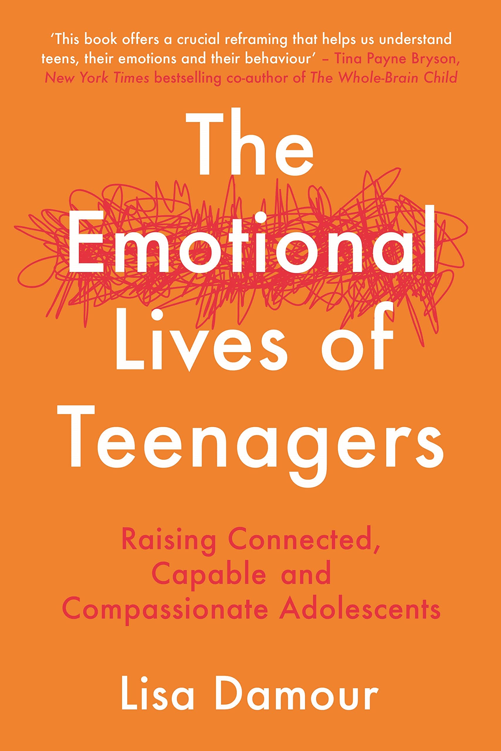The Emotional Lives of Teenagers: Raising Connected, Capable and Compassionate Adolescents Parents & Children