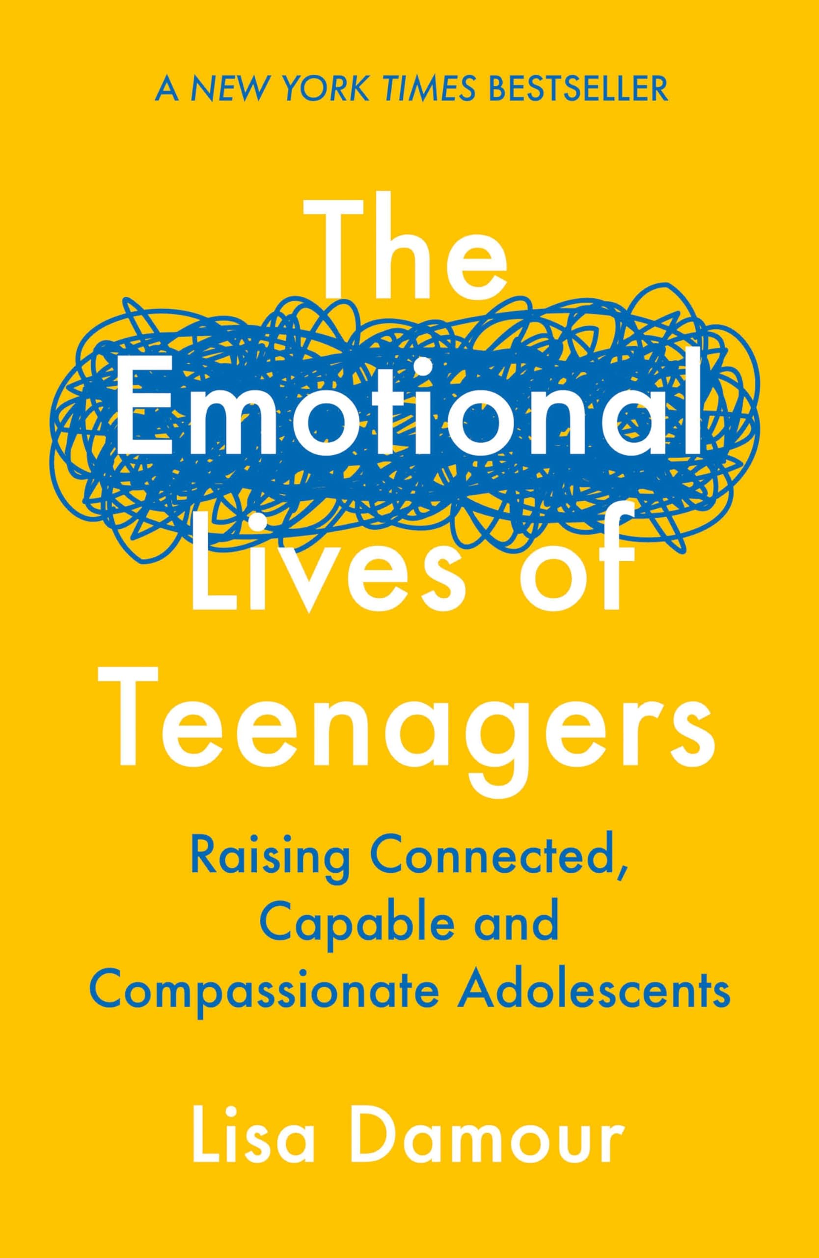 The Emotional Lives of Teenagers: Raising Connected, Capable and Compassionate Adolescents Parents & Children