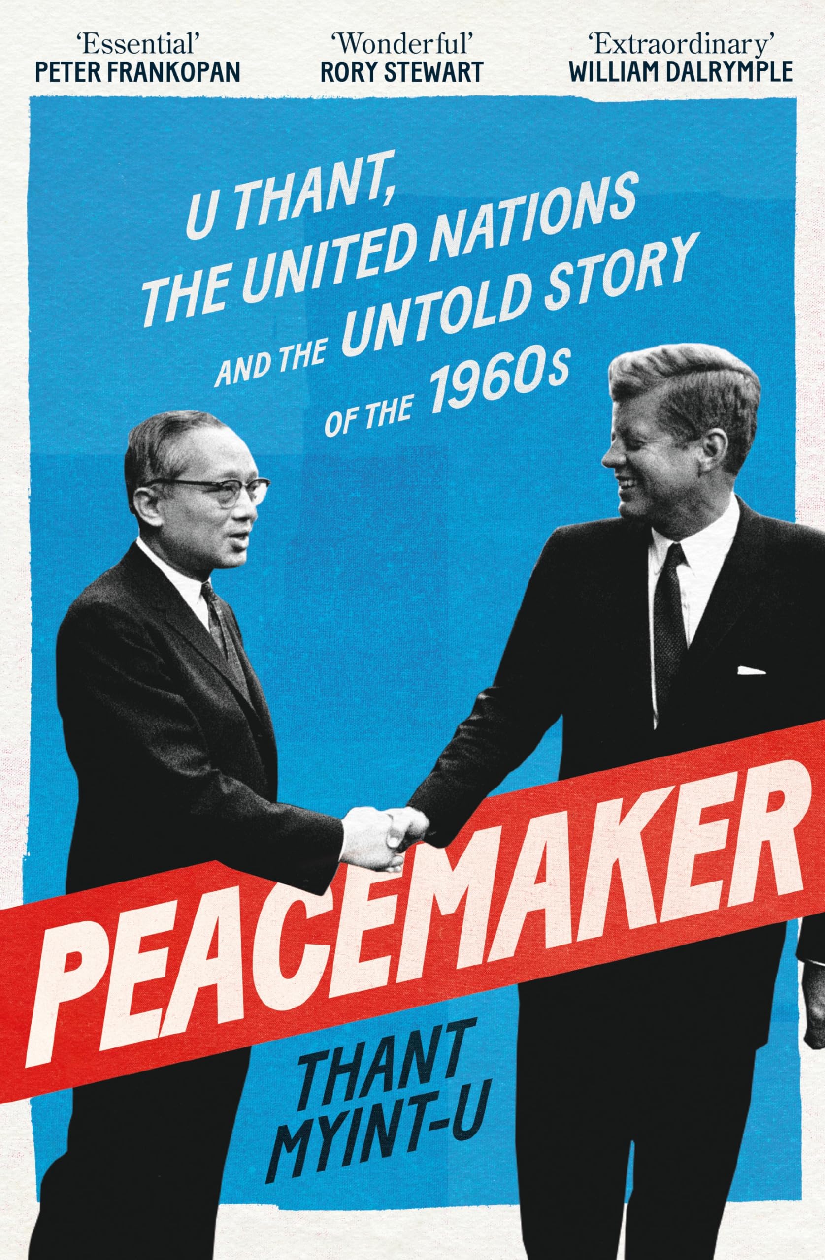 Peacemaker: U Thant, the United Nations and the Untold Story of the 1960s Memories