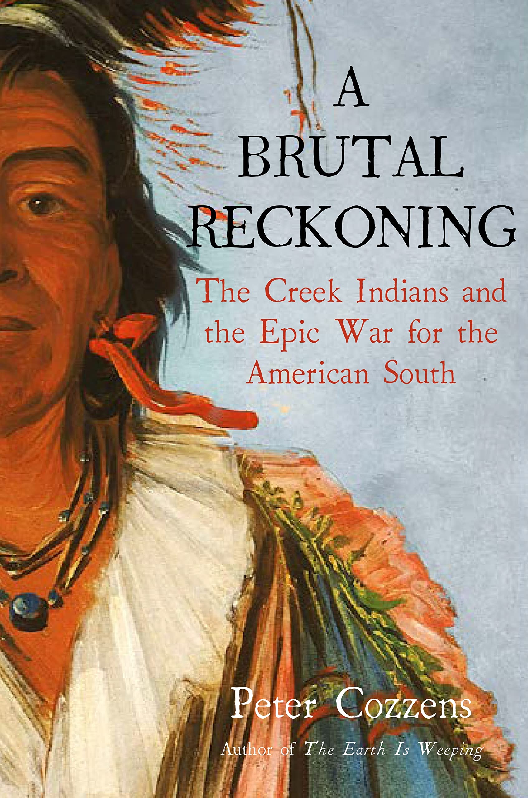 A Brutal Reckoning: The Creek Indians and the Epic War for the American South Memories