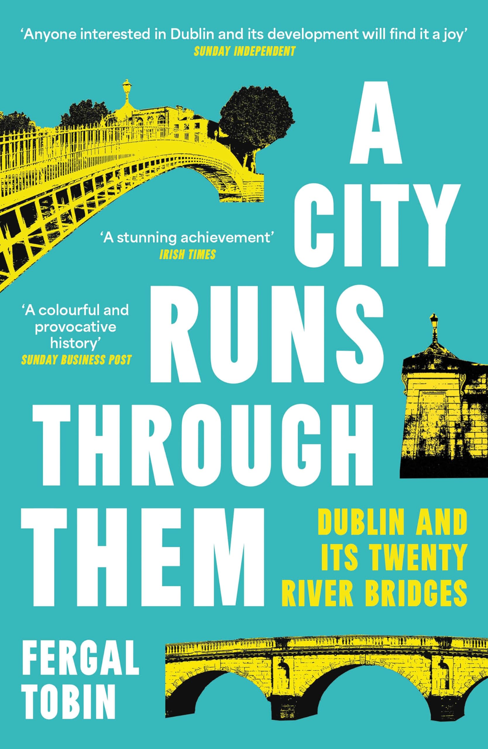 A City Runs Through Them: Dublin and its Twenty River Bridges Politics & History