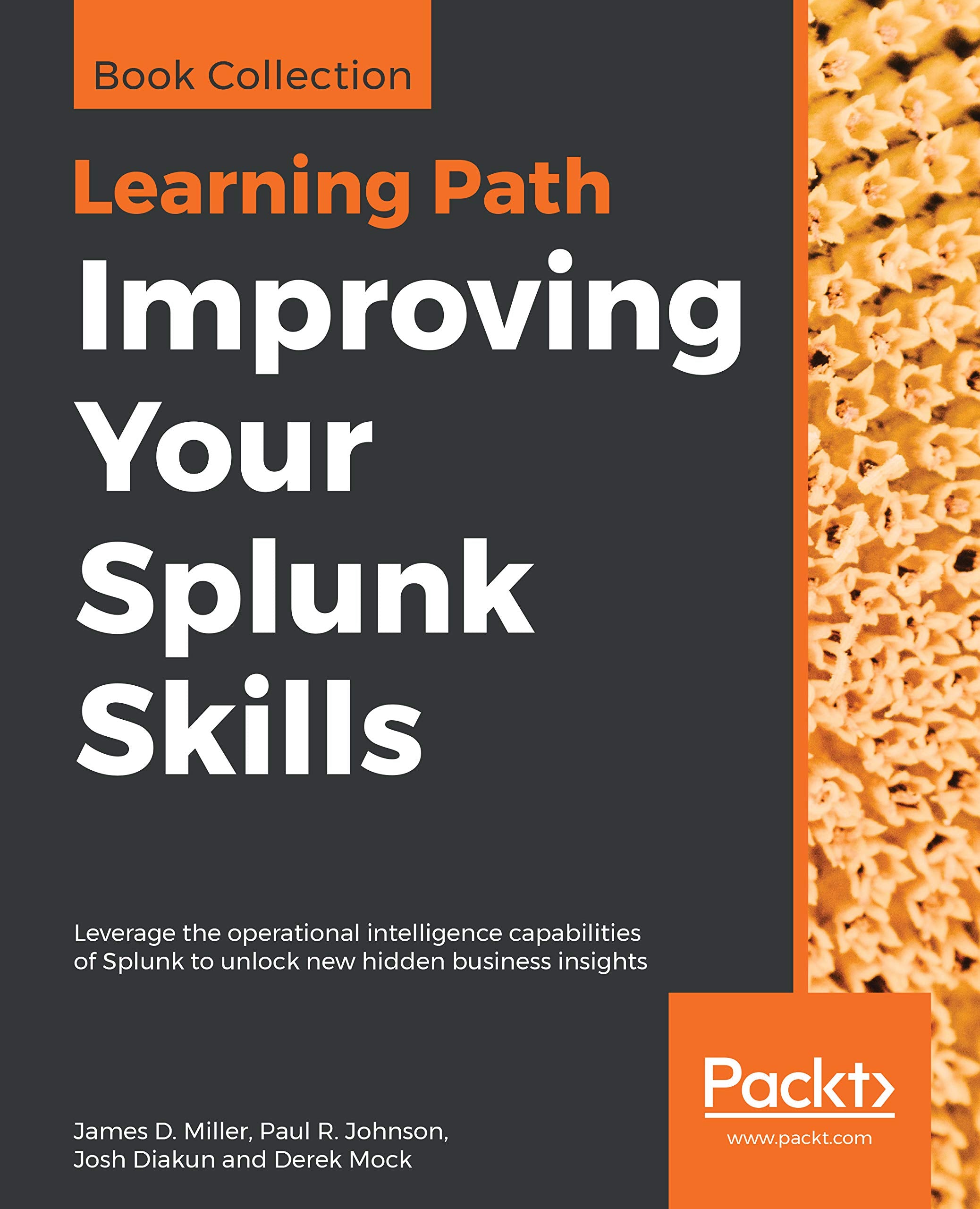 Improving Your Splunk Skills: Leverage the operational intelligence capabilities of Splunk to unlock new hidden business insights Computer Science