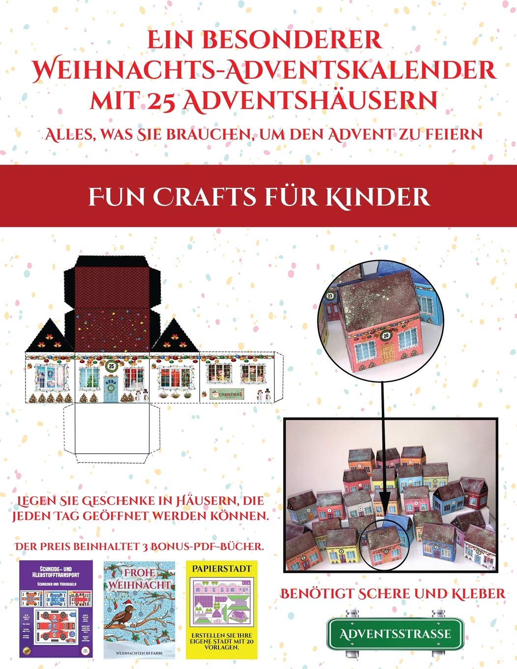Fun Crafts für Kinder (Ein besonderer Weihnachts-Adventskalender mit 25 Adventshäusern - Alles, was Sie brauchen, um den Advent zu feiern): Ein ... füllbaren, selbstdekorierten Papierhäusern. Non-fiction