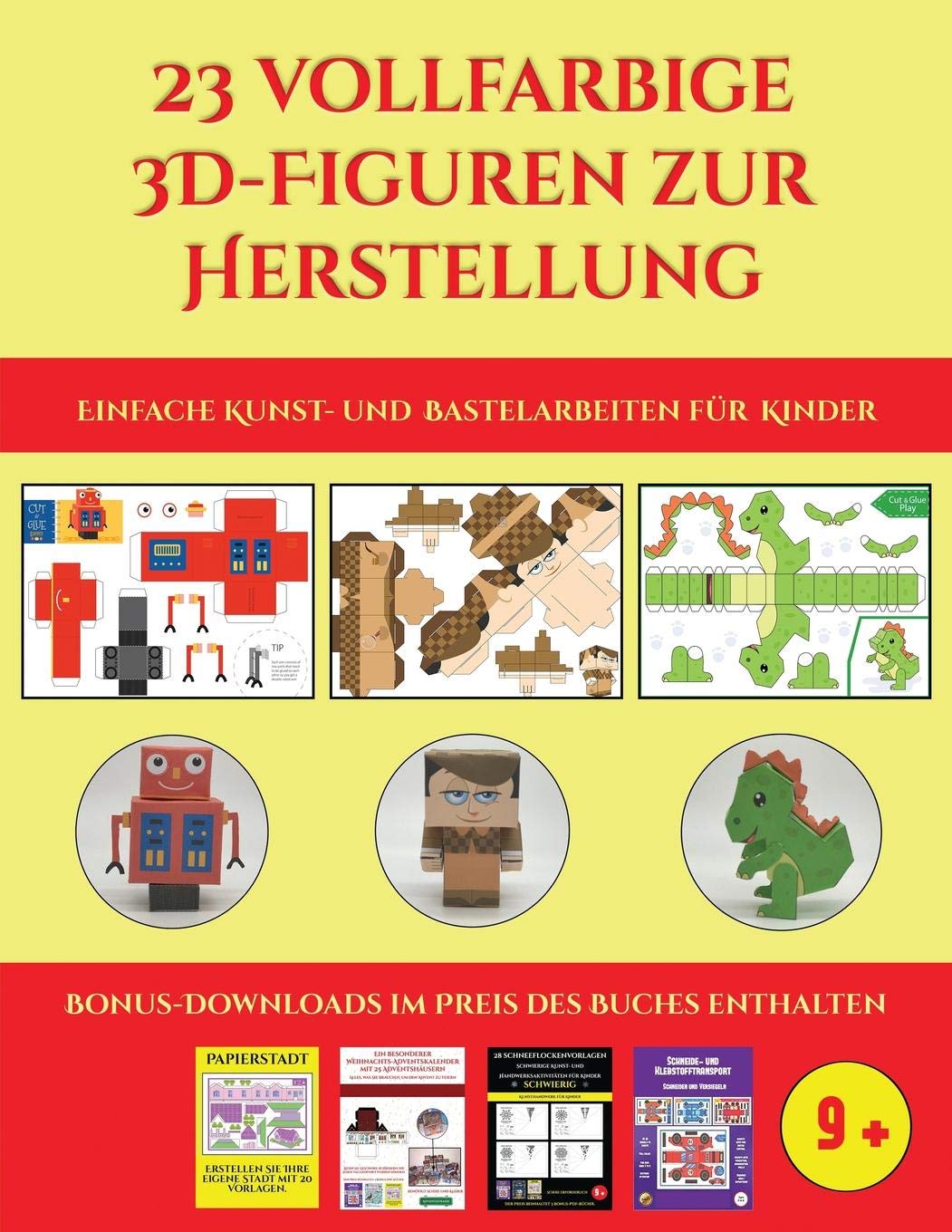 Einfache Kunst- und Bastelarbeiten für Kinder (23 vollfarbige 3D-Figuren zur Herstellung mit Papier): Ein tolles Geschenk für Kinder, das viel Spaß macht Non-fiction