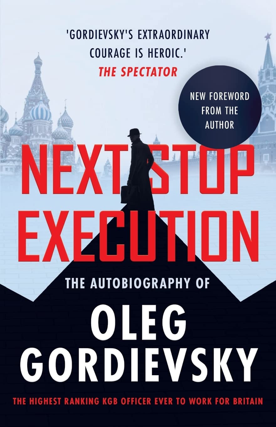 NEXT STOP EXECUTION: The Autobiography of Oleg Gordievsky Politics & Society