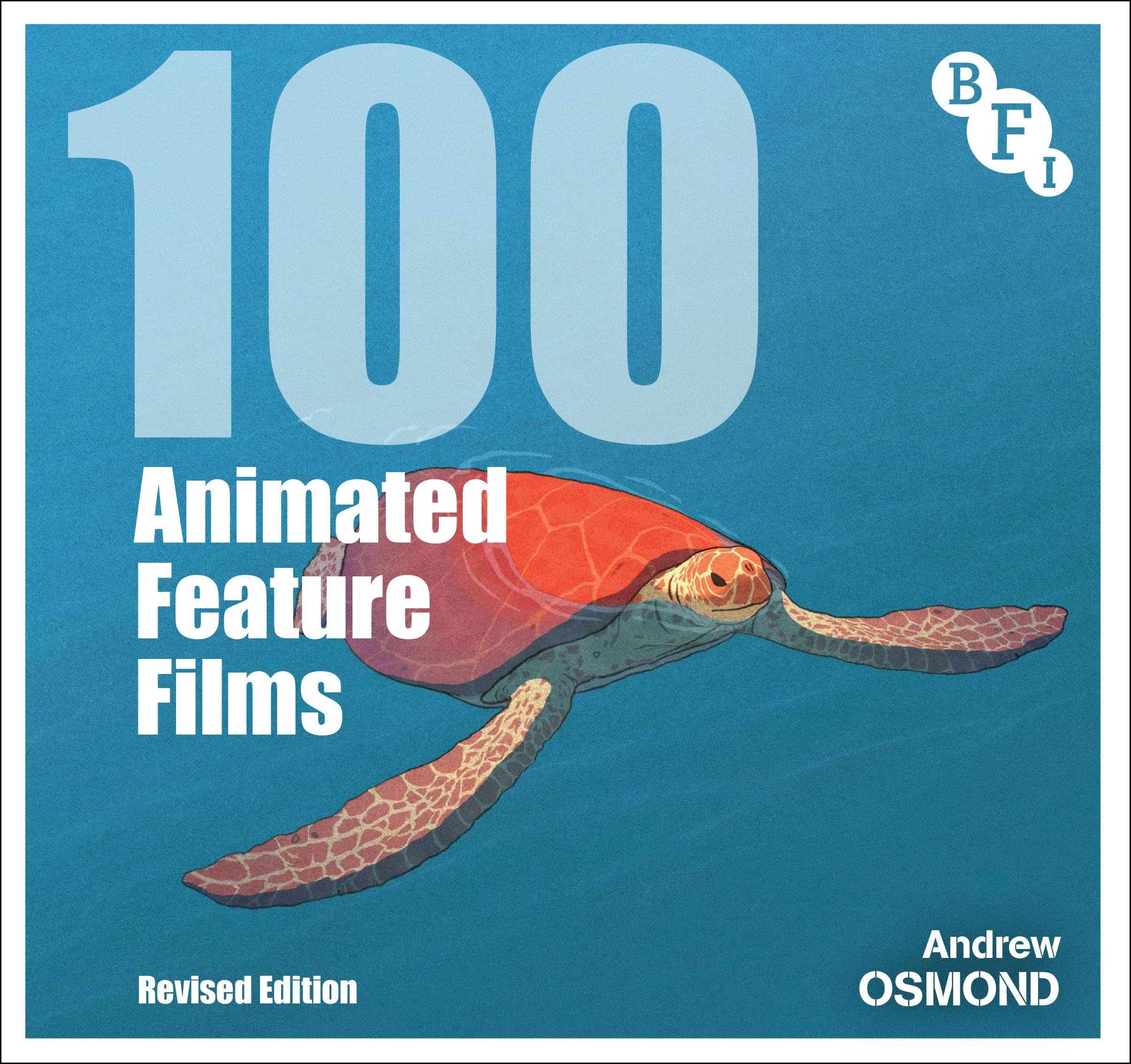 100 Animated Feature Films: Revised Edition (BFI Screen Guides) Film, Art & Culture