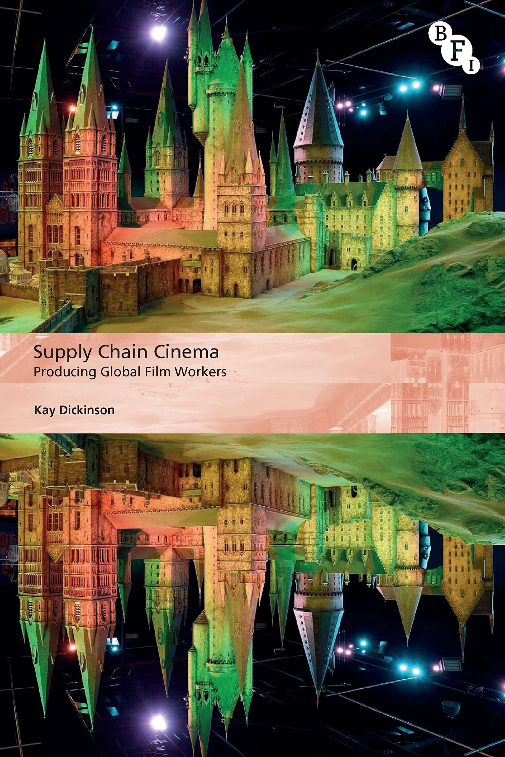 Supply Chain Cinema: Producing Global Film Workers (International Screen Industries) Film, Art & Culture