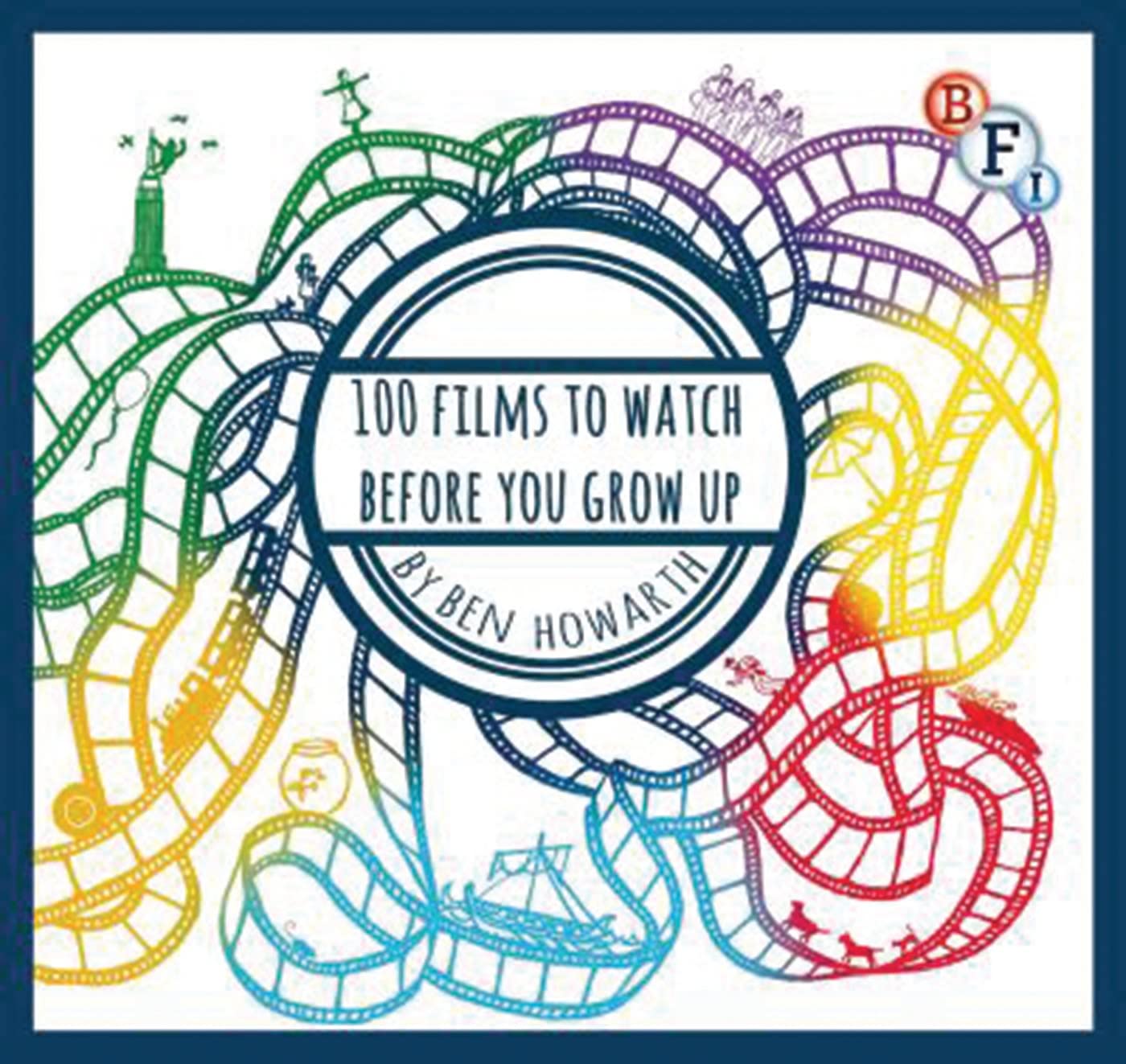 100 Films to Watch Before You Grow Up (BFI Screen Guides) Film, Art & Culture