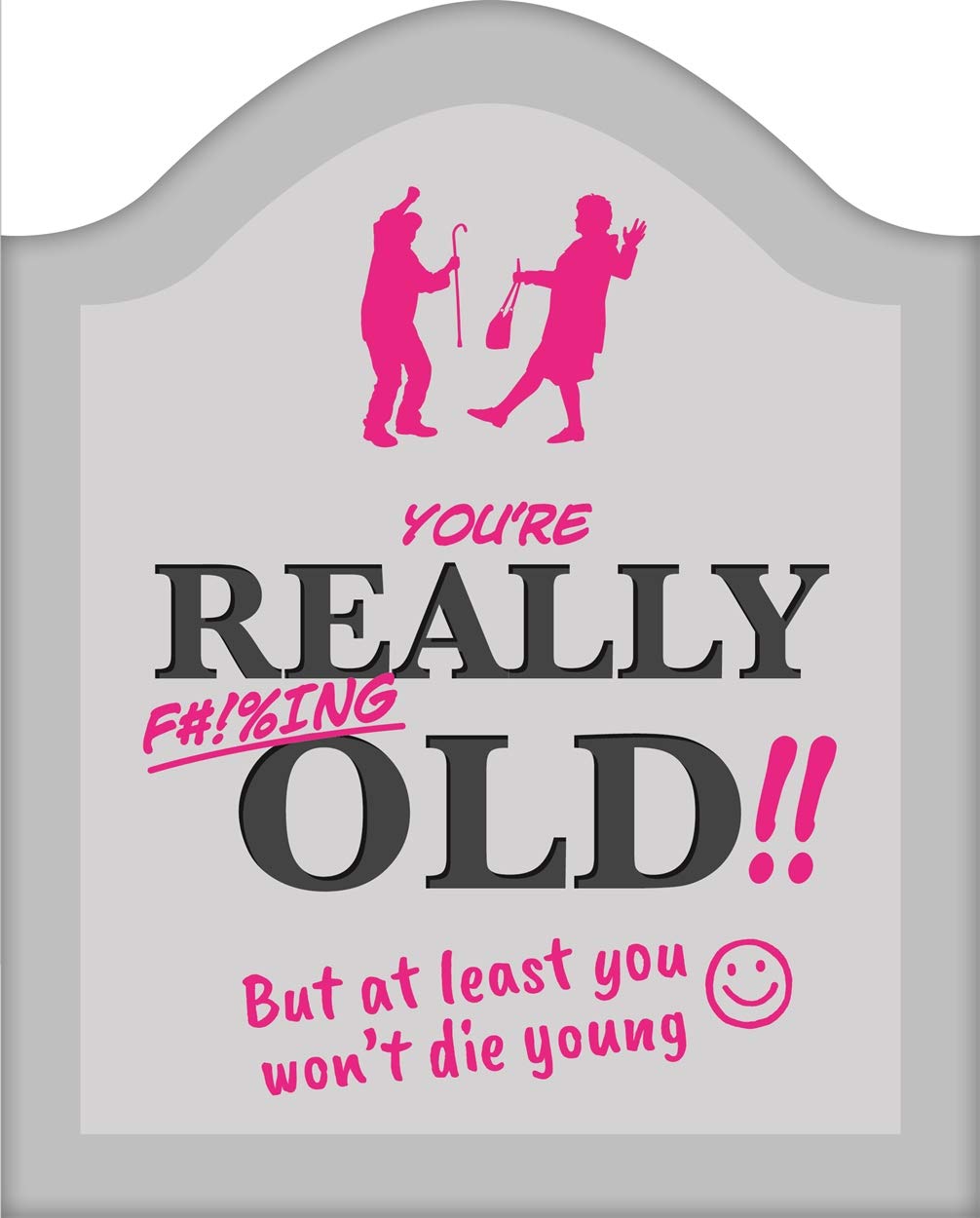 You're Really F#!%ing Old!! (Shaped Humour) Medicine