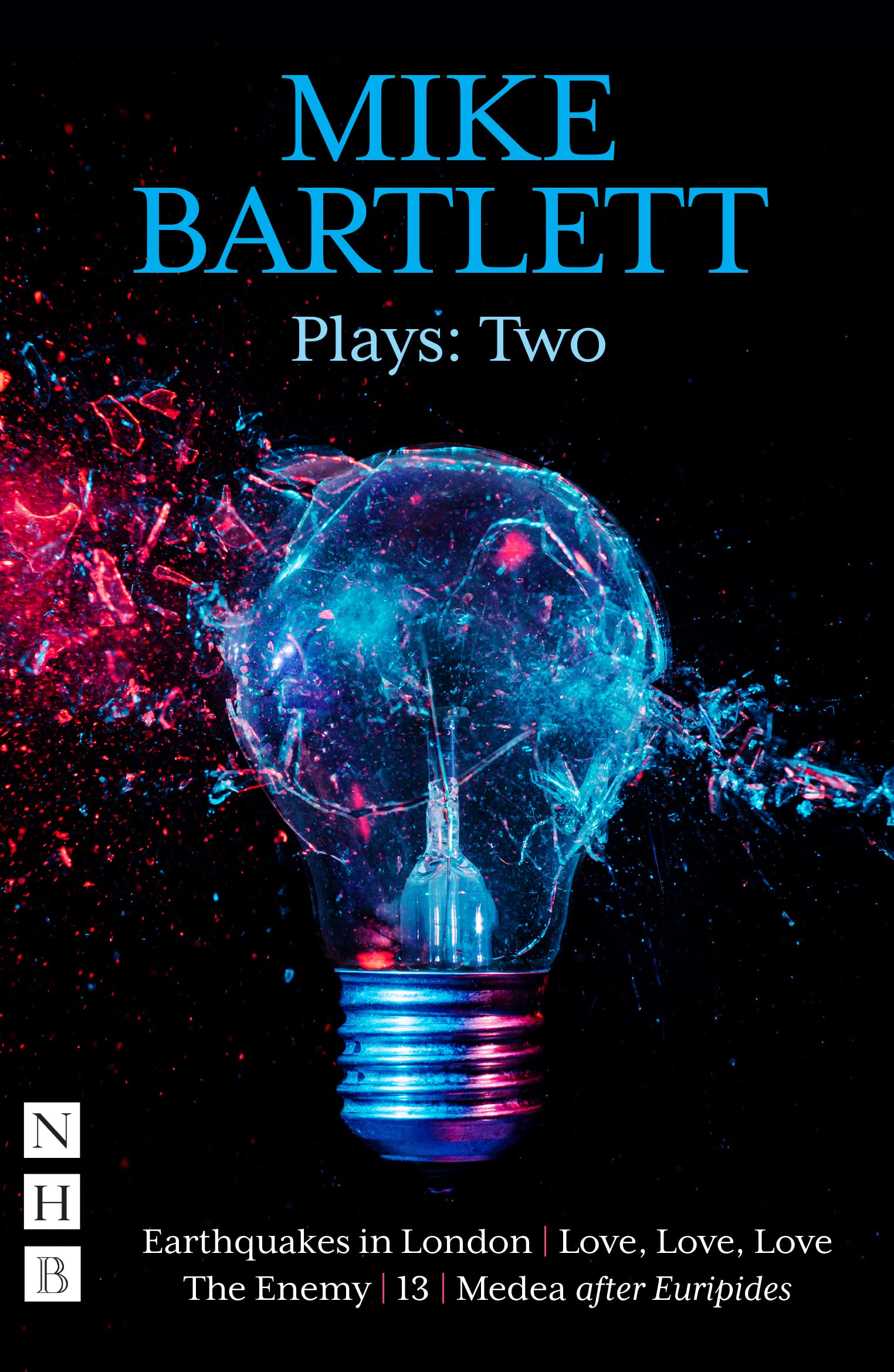 Plays Two: Earthquakes in London, Love, Love, Love, the Enemy, 13, Medea (NHB Collected Works, Band 2) Drama