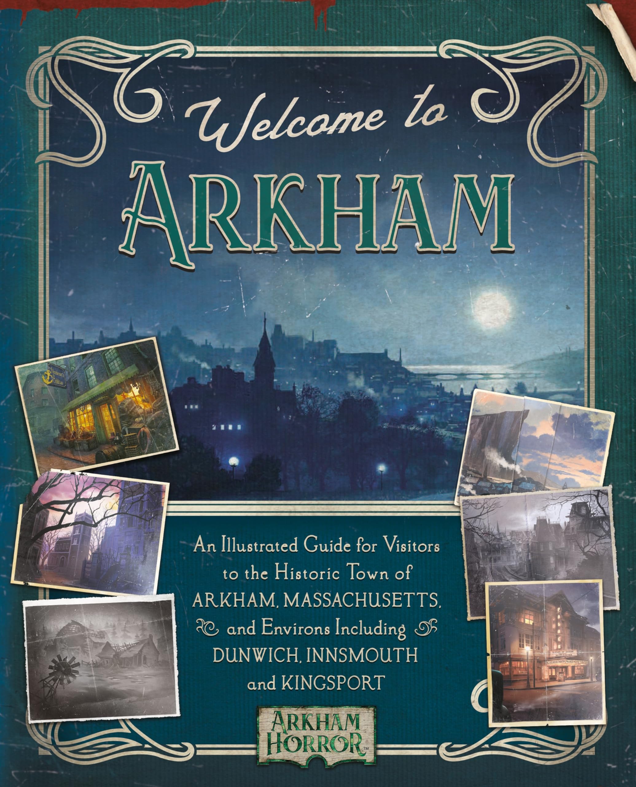 Welcome to Arkham: An Illustrated Guide for Visitors: An Illustrated Guide for Visitors to the Historic Town of Arkham, Massachusetts and Environs ... Innsmouth and Kingsport (Arkham Horror) Contemporary literature Books