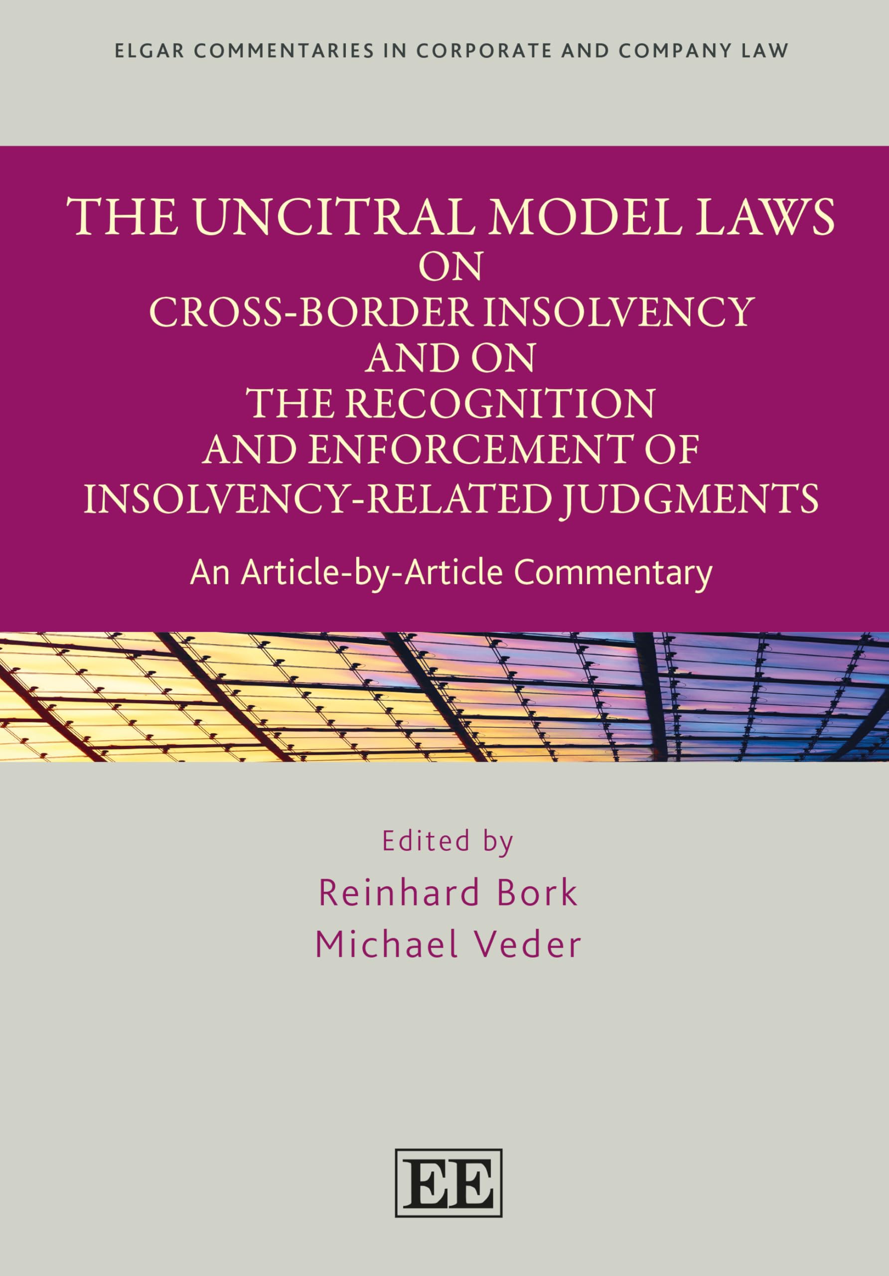 The Uncitral Model Laws on Cross-border Insolvency and on the Recognition and Enforcement of Insolvency-related Judgments: An Article-by-article ... Commentaries in Corporate and Company Law) Law