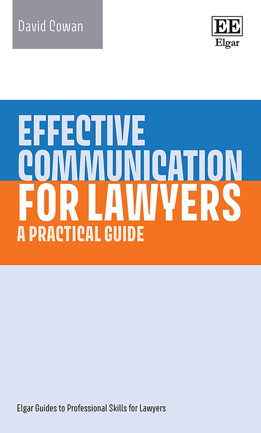 Effective Communication for Lawyers: A Practical Guide (Elgar Guides to Professional Skills for Lawyers) Law