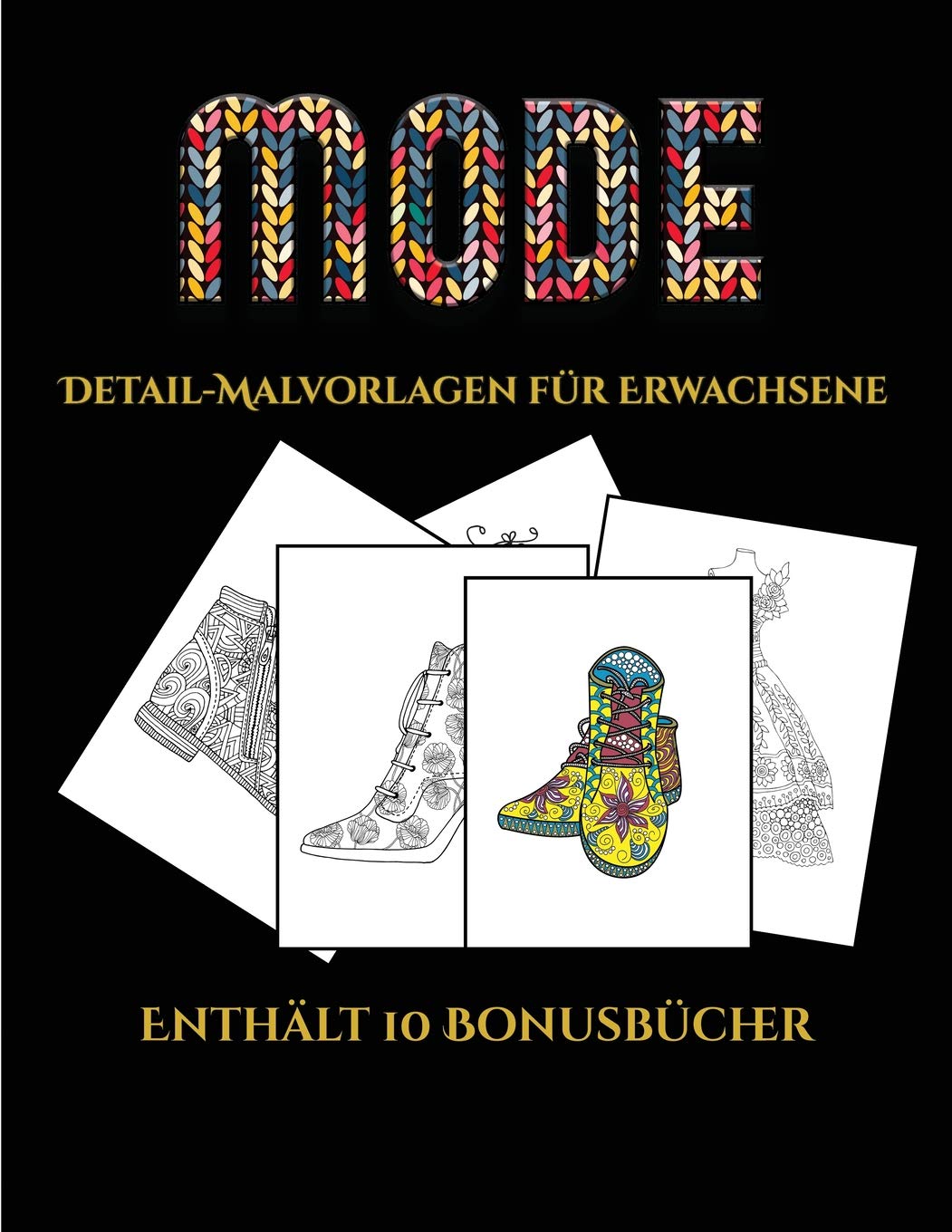 Detail-Malvorlagen fur Erwachsene (Mode): Dieses Buch besteht aus 36 Malblatter, die zum Ausmalen, Einrahmen und/oder Meditieren verwendet werden ... werden und wird mit 10 Bonus-PDF- Medicine