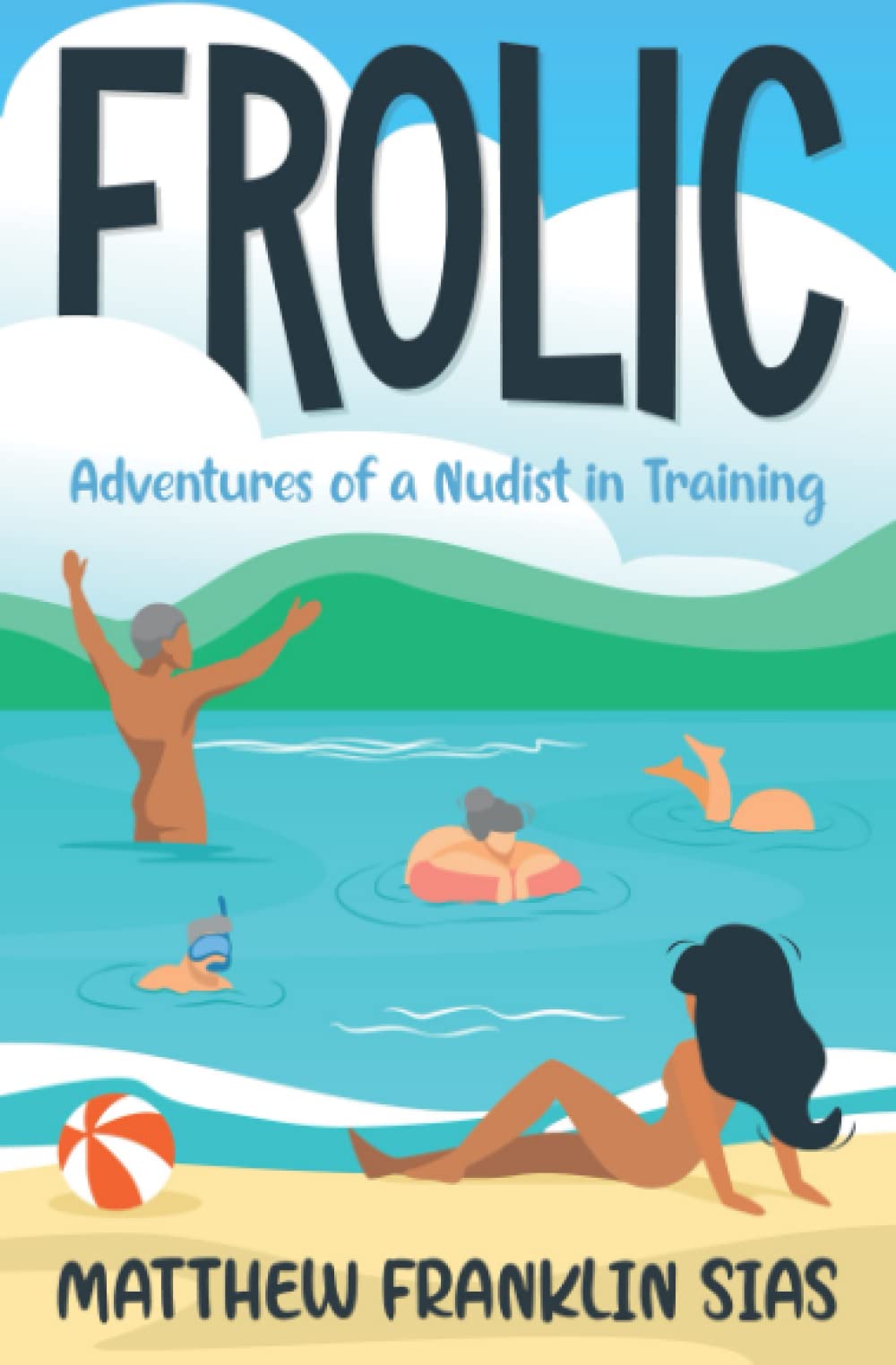 Frolic: Adventures of a Nudist in Training Humour & Satire