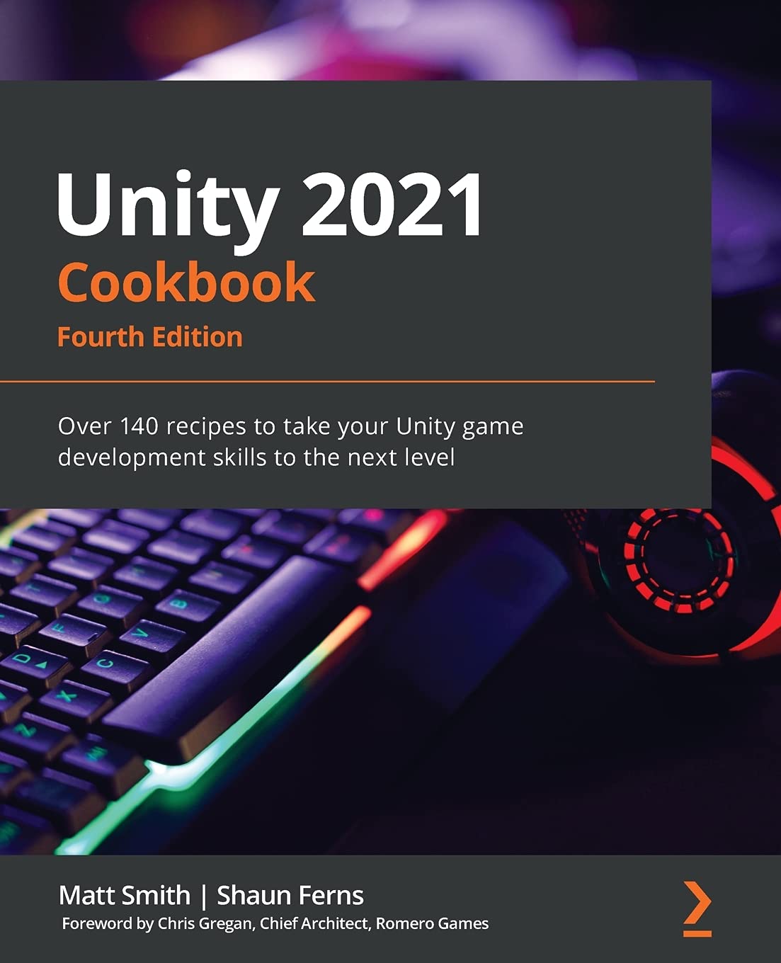 Unity 2021 Cookbook: Over 140 recipes to take your Unity game development skills to the next level Computer Science