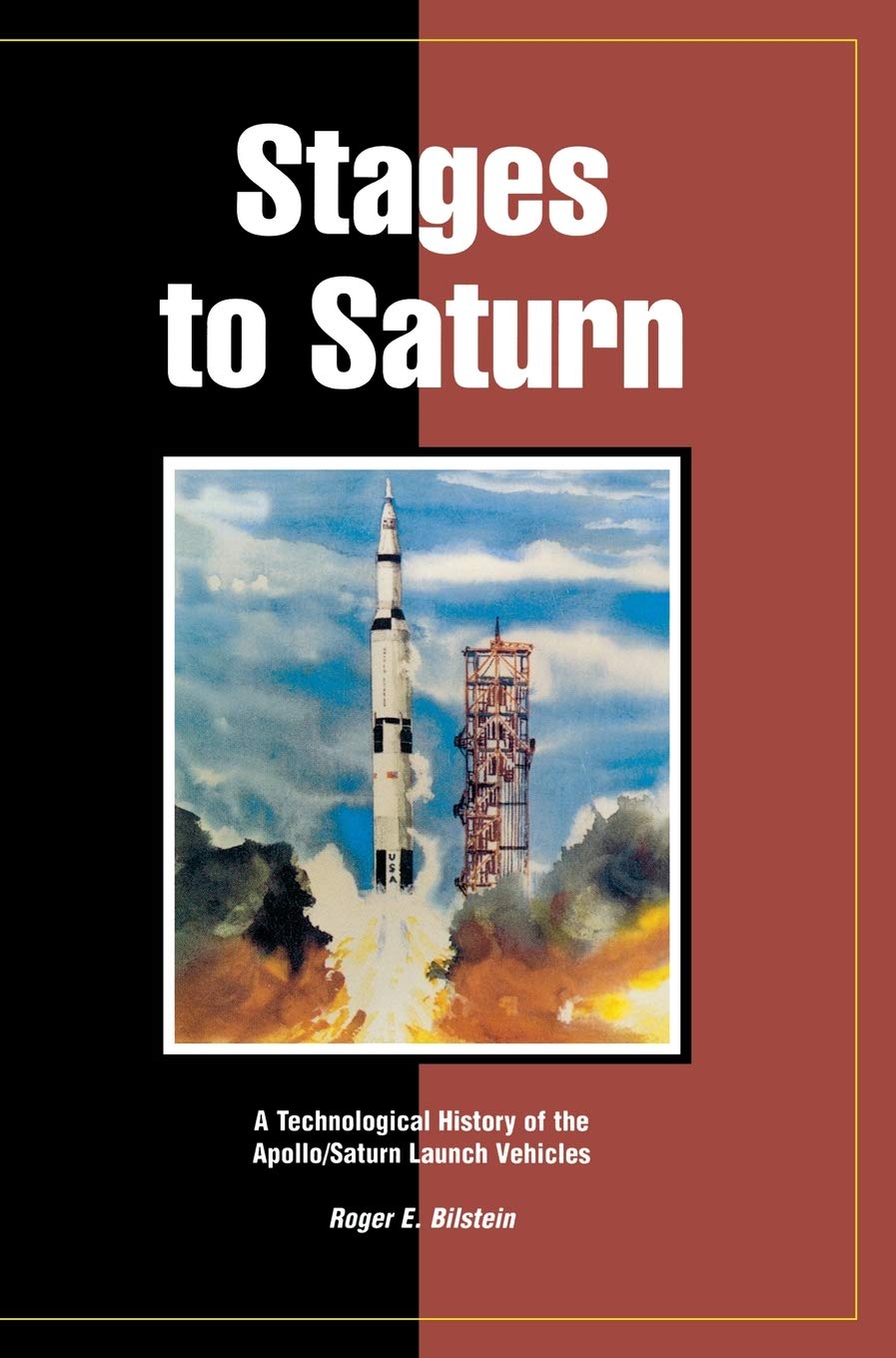 Stages to Saturn: A Technological History of the Apollo/Saturn Launch Vehicles Business & Technology