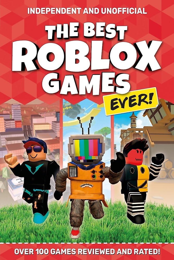 The Best Roblox Games Ever (Independent & Unofficial): Over 100 games reviewed and rated! (The Best Roblox Games Ever: Over 100 games reviewed and rated!) Computer Science