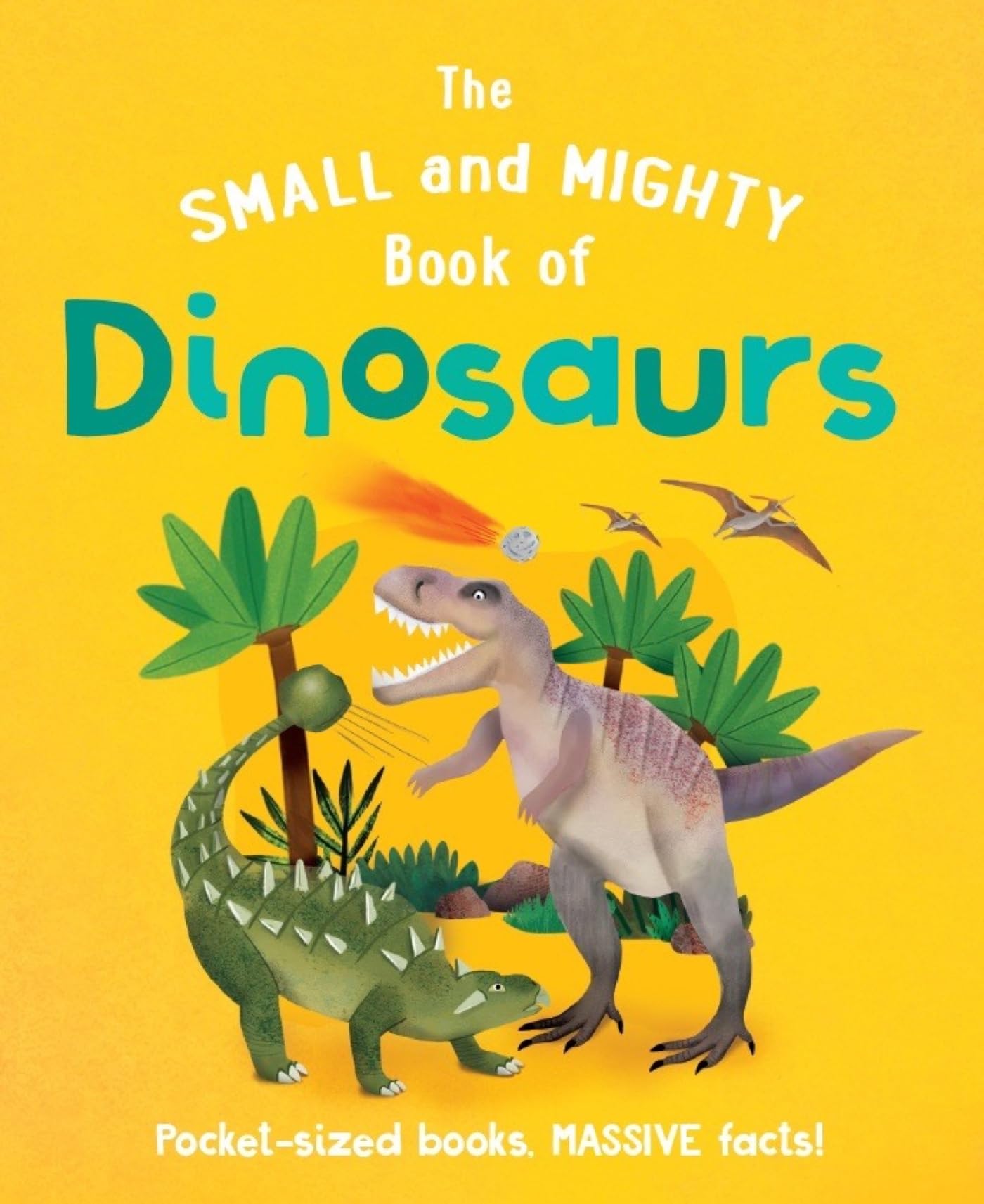 The Small and Mighty Book of Dinosaurs: Pocket-sized books, MASSIVE facts! Non-fiction