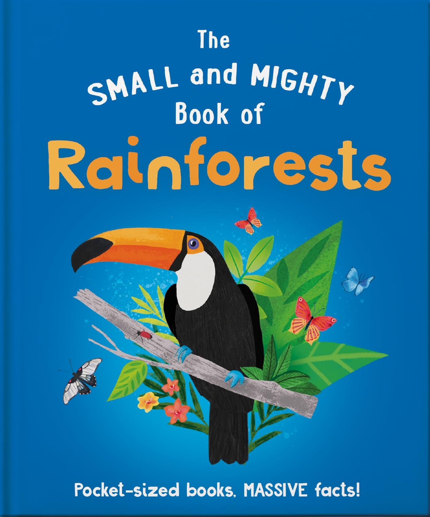 The Small and Mighty Book of Rainforests: Pocket-Sized Books, Massive Facts! Non-fiction
