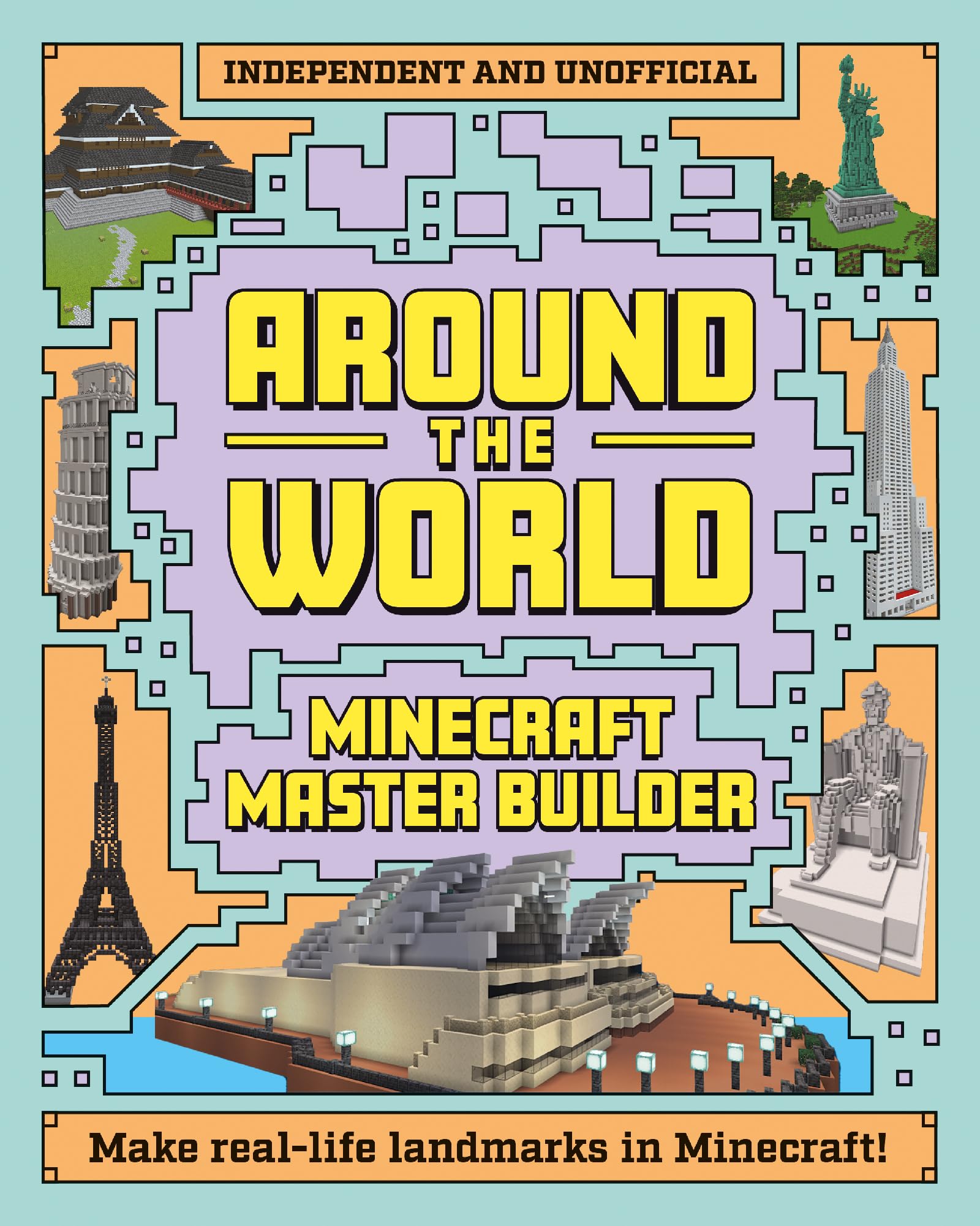 Around the World: Minecraft Master Builder; Make Real-Life Landmarks in Minecraft! Non-fiction