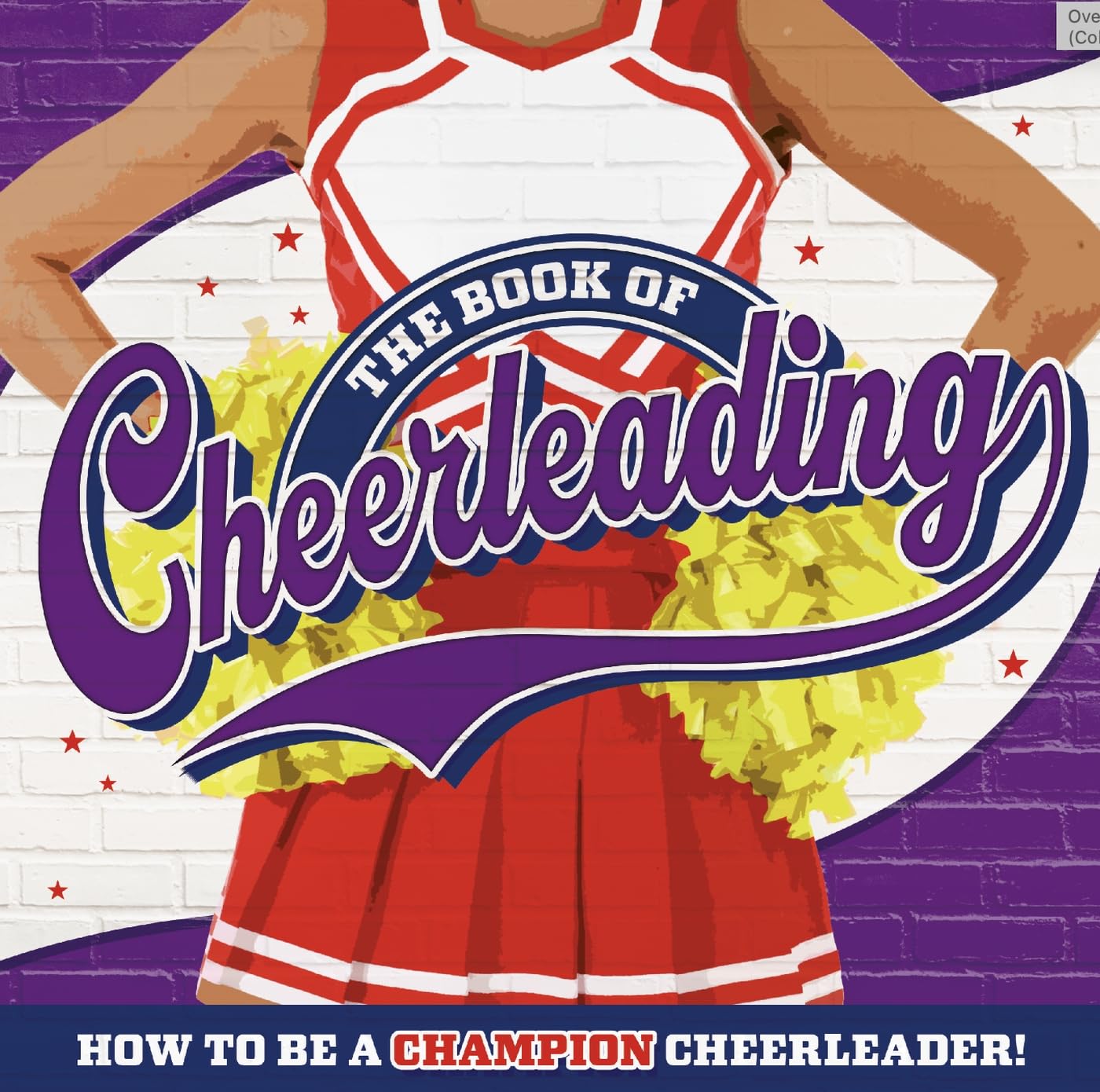 The Book of Cheerleading: How to Be a Champion Cheerleader Leisure & Fun