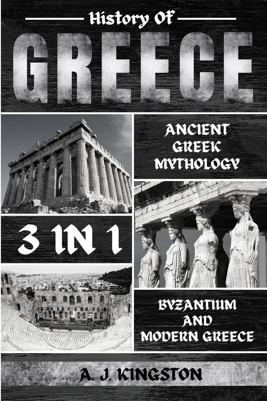 History Of Greece 3 In 1: Ancient Greek Mythology, Byzantium And Modern Greece Politics & History