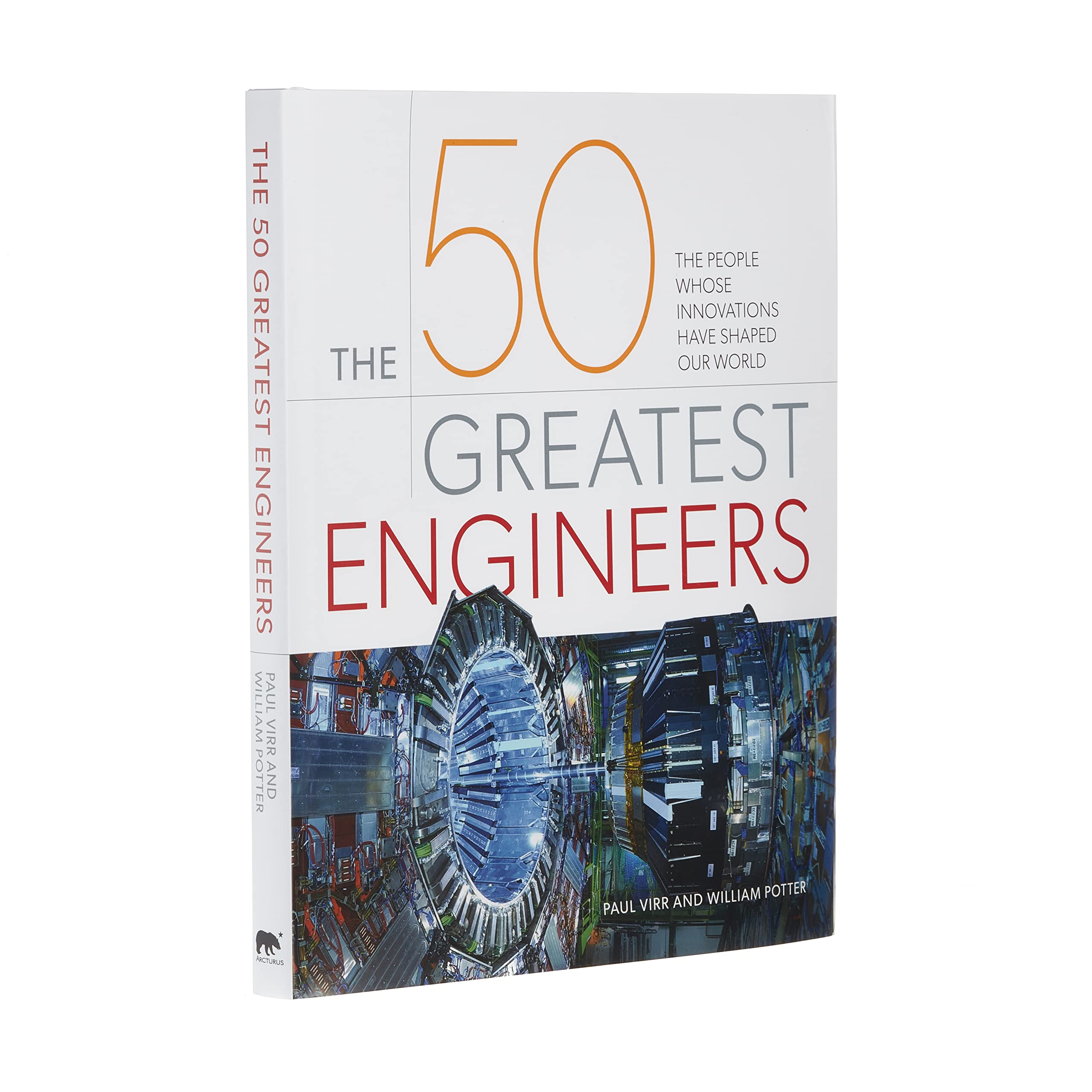 The 50 Greatest Engineers: The People Whose Innovations Have Shaped Our World Science