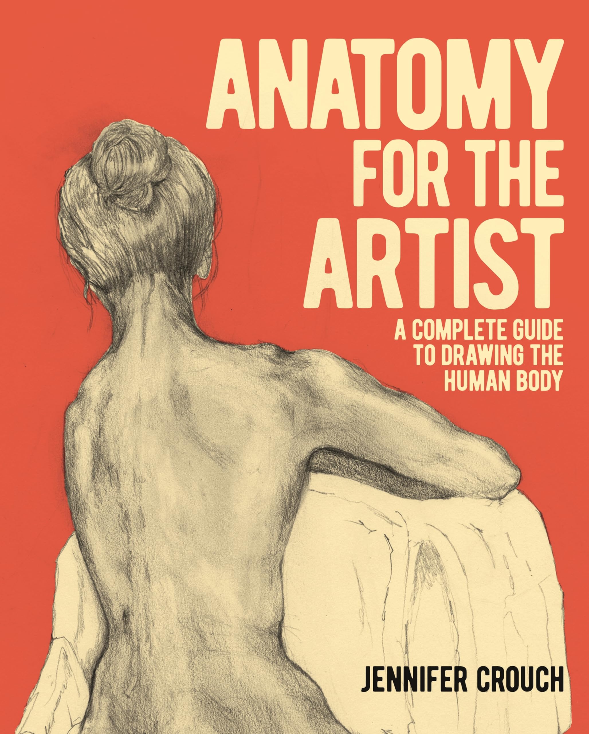 Anatomy for the Artist: A Complete Guide to Drawing the Human Body Arts & Music