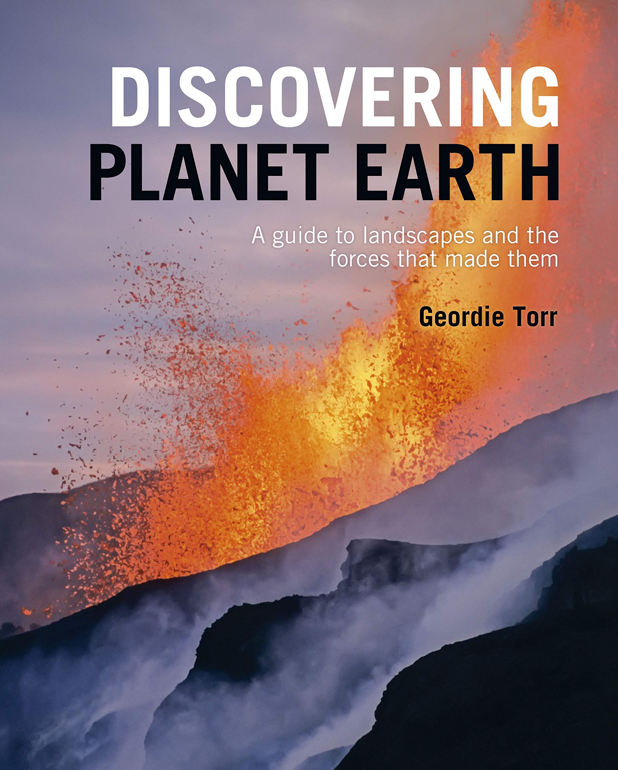 Discovering Planet Earth: A guide to the world's terrain and the forces that made it Geology & Geography
