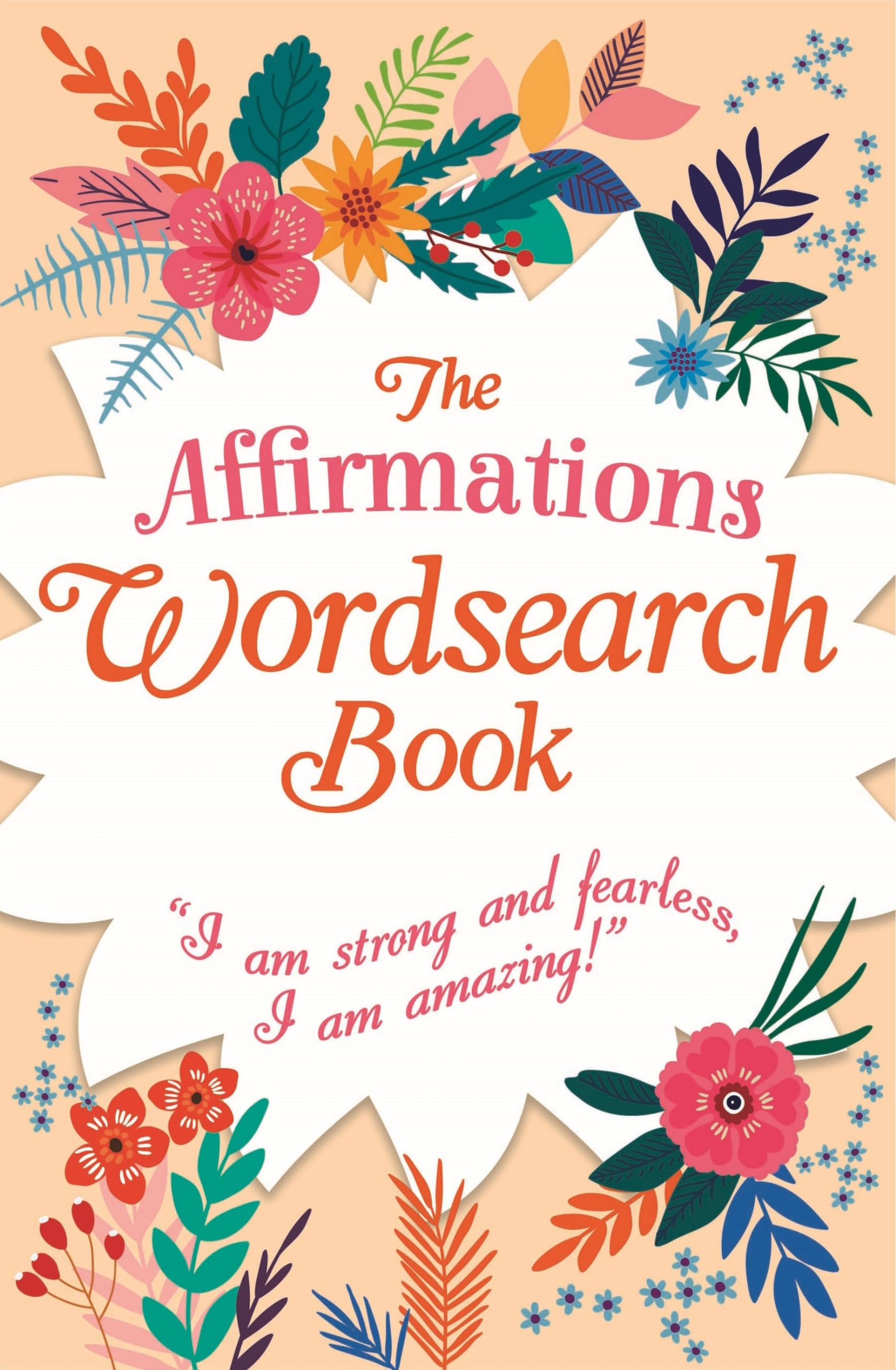 The Affirmations Wordsearch Book: I Am Strong and Fearless, I Am Amazing! book