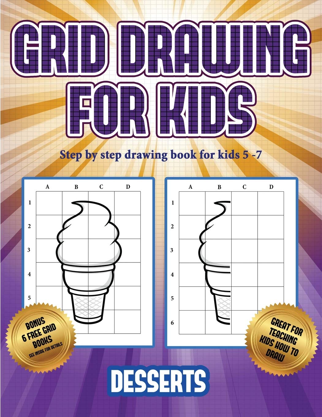 Step by step drawing book for kids 5 -7 (Grid drawing for kids - Desserts): This book teaches kids how to draw using grids Non-fiction