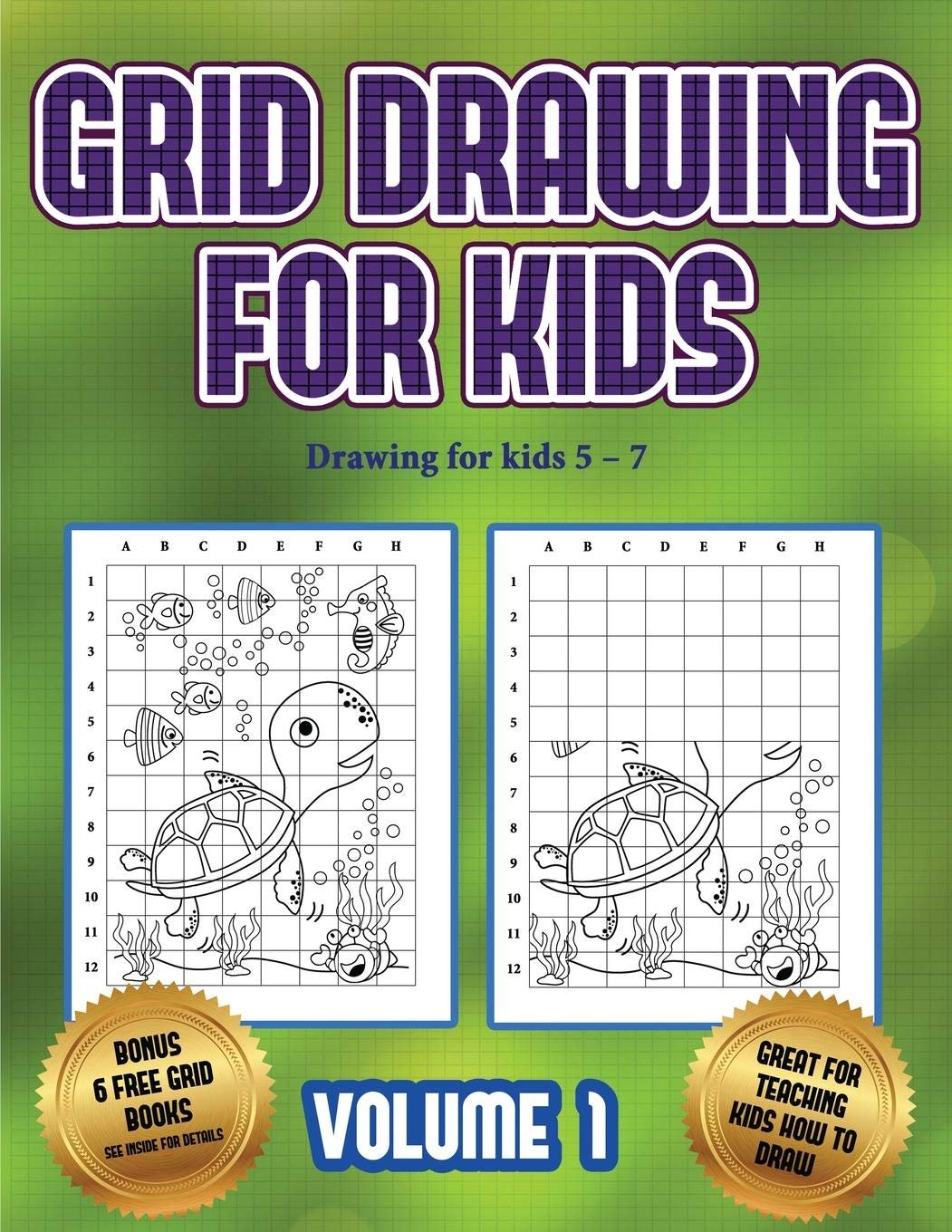 Drawing for kids 5 - 7 (Grid drawing for kids - Volume 1): This book teaches kids how to draw using grids Non-fiction