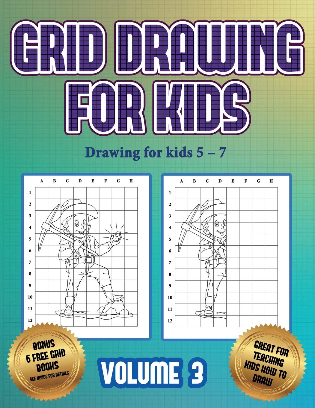 Drawing for kids 5 - 7 (Grid drawing for kids - Volume 3): This book teaches kids how to draw using grids Non-fiction