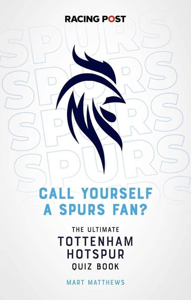 Call Yourself a Spurs Fan?: The Ultimate Tottenham Hotspur Quiz Book Leisure & Fun