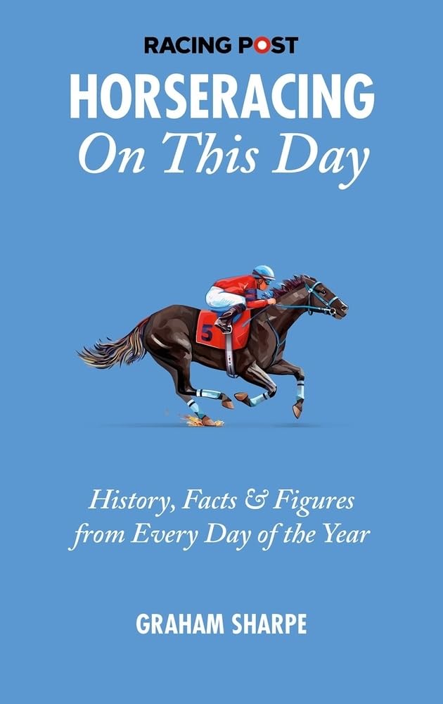 The Racing Post Horseracing on This Day: History, Facts & Figures from Every Day of the Year Leisure & Fun