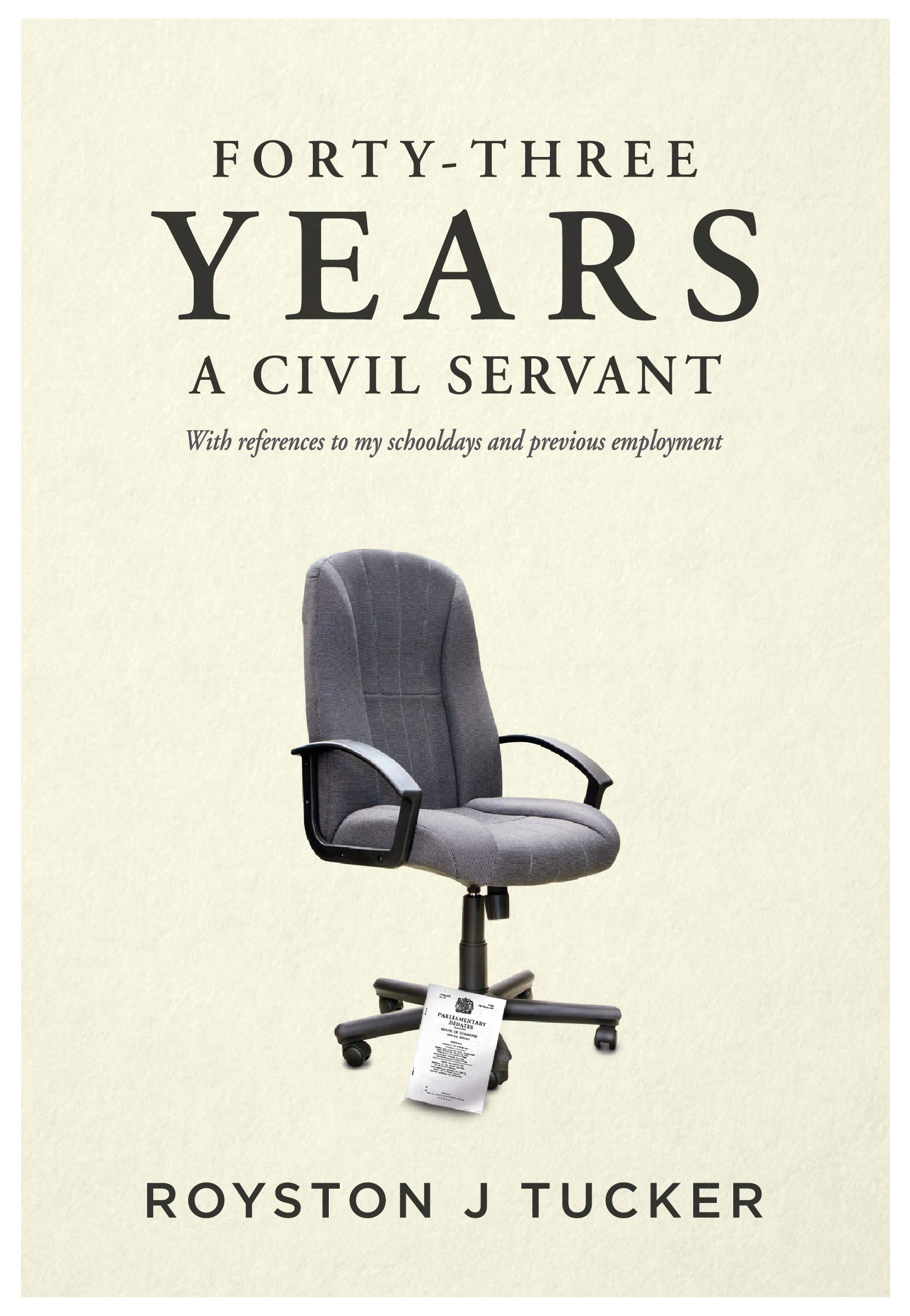 Forty-Three Years A Civil Servant: With references to my schooldays and previous employment Memories