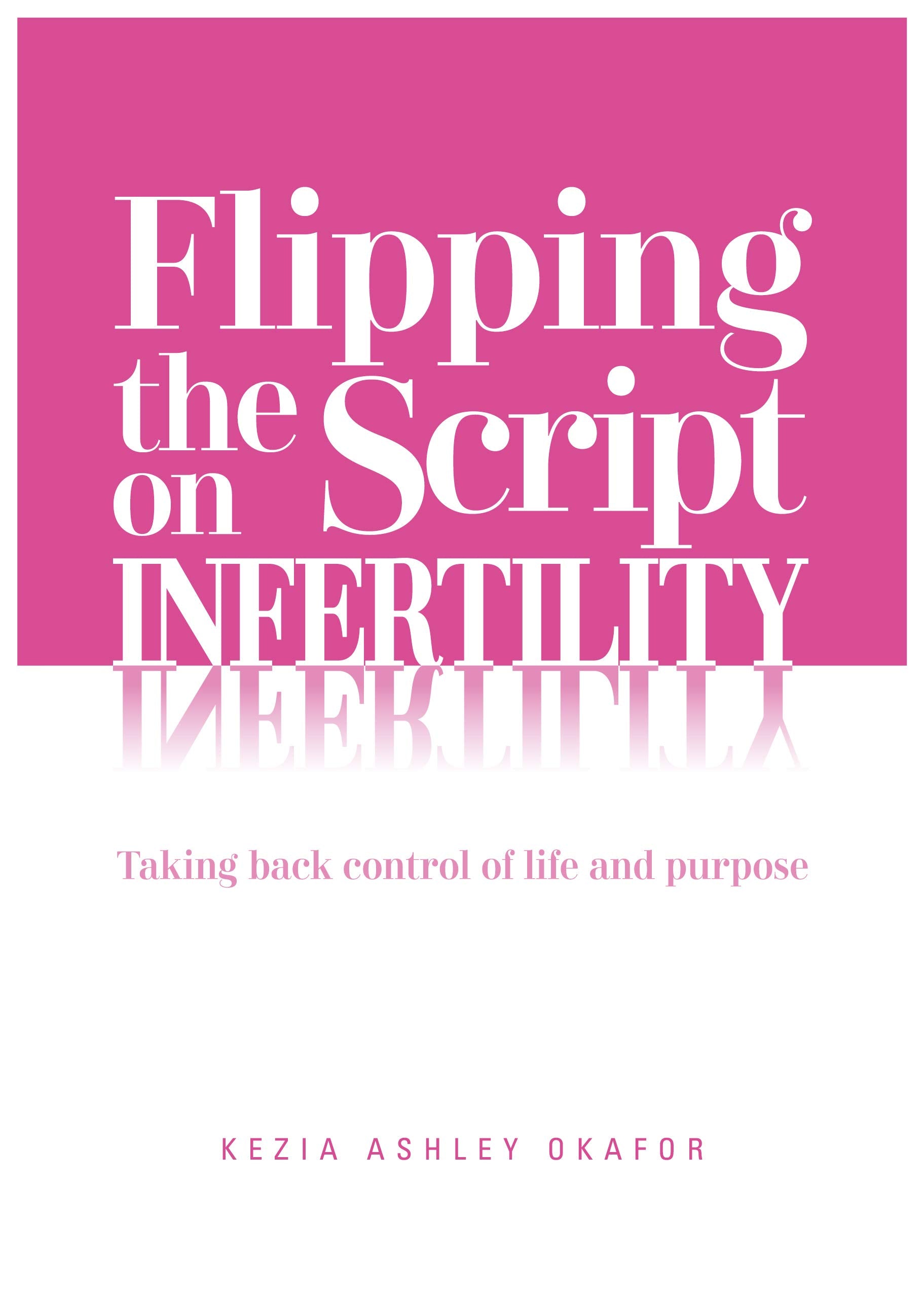 Flipping The Script on Infertility: Taking back control of life and purpose book